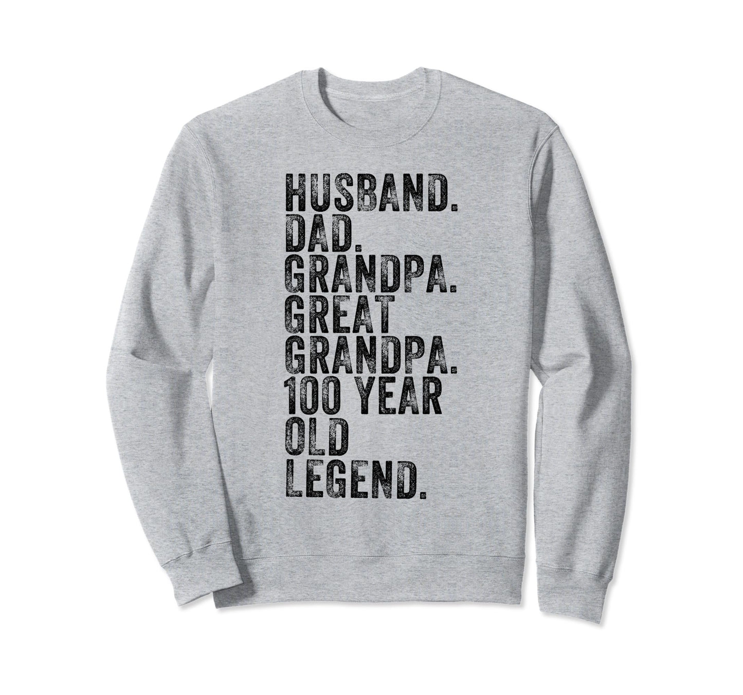 Husband Dad Grandpa Great Grandpa 100 Sweatshirt - Streetwear Style Unisex - T-Shirt, Sweatshirt, Hoodie