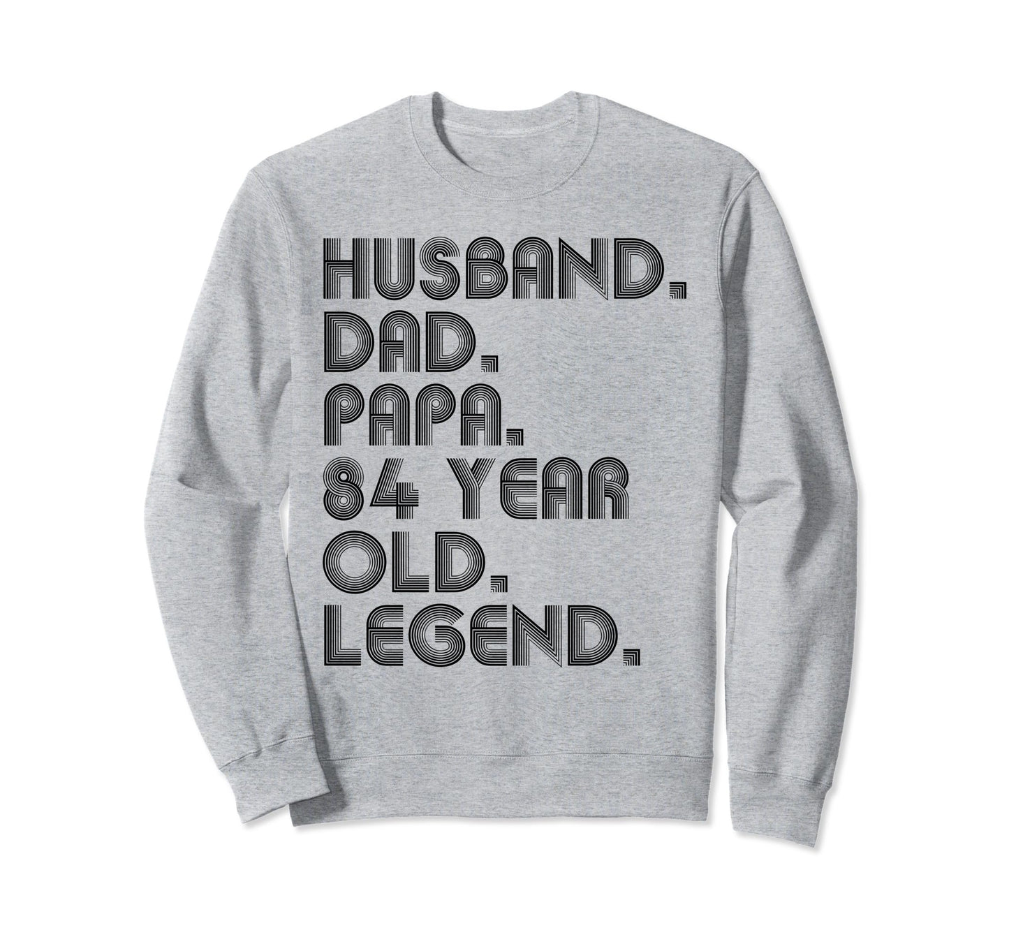 Husband Dad Papa 84 Year Old Legend Sweatshirt - Streetwear Style Unisex - T-Shirt, Sweatshirt, Hoodie