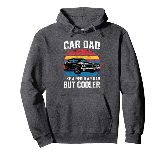 Car Dad Regular Dad But Cooler Car Dad Hoodie - Novelty Apparel Unisex - T-Shirt, Sweatshirt, Hoodie