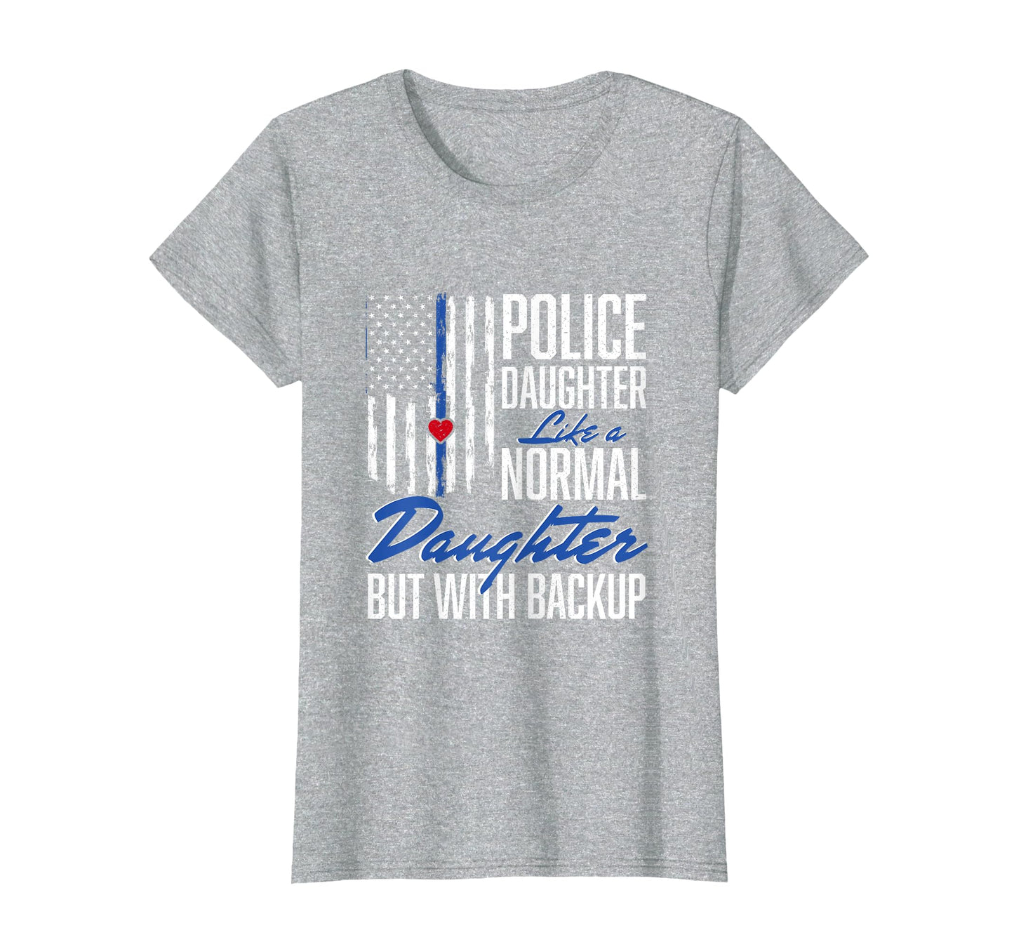 Police Daughter Like Normal Daughter T-Shirt - Custom Art Print for Adults - T-Shirt, Sweatshirt, Hoodie