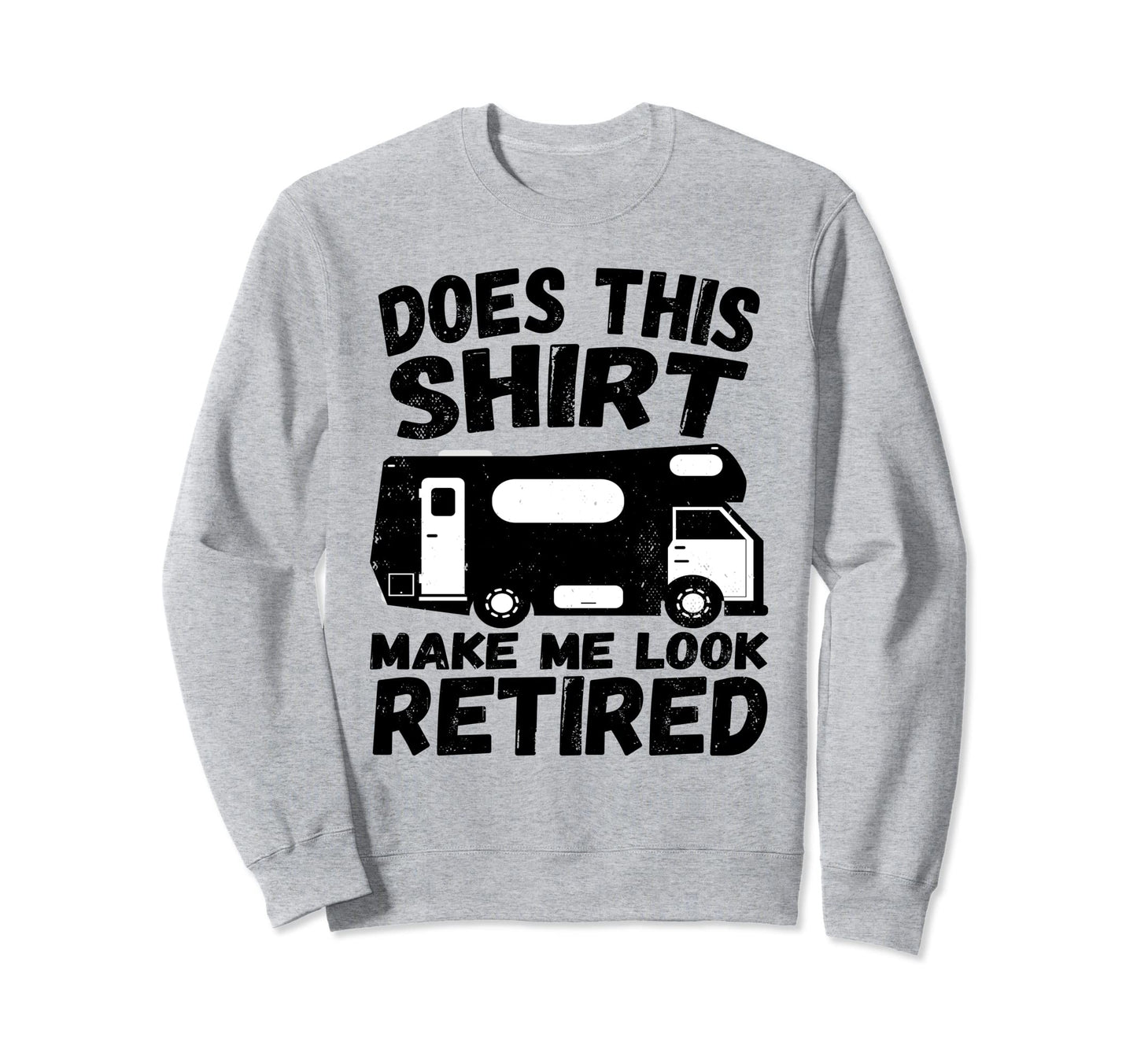 Does This Make Me Retired Funny Sweatshirt - Fun Novelty Design Unisex - T-Shirt, Sweatshirt, Hoodie