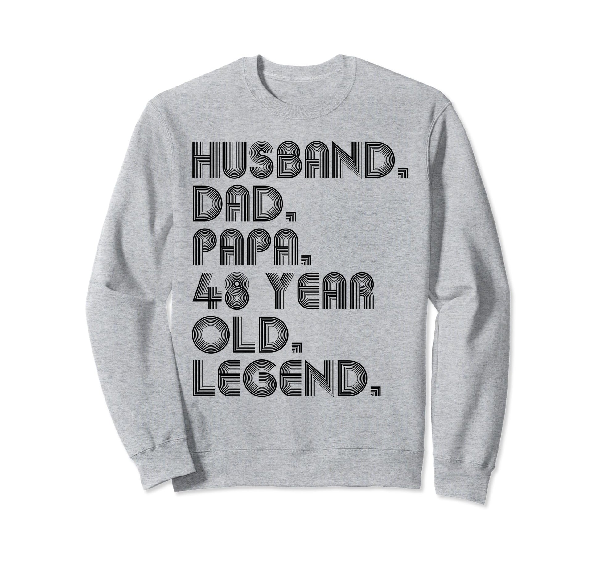 Husband Dad Papa 48 Year Old Sweatshirt - Casual Everyday Wear Men Women - T-Shirt, Sweatshirt, Hoodie
