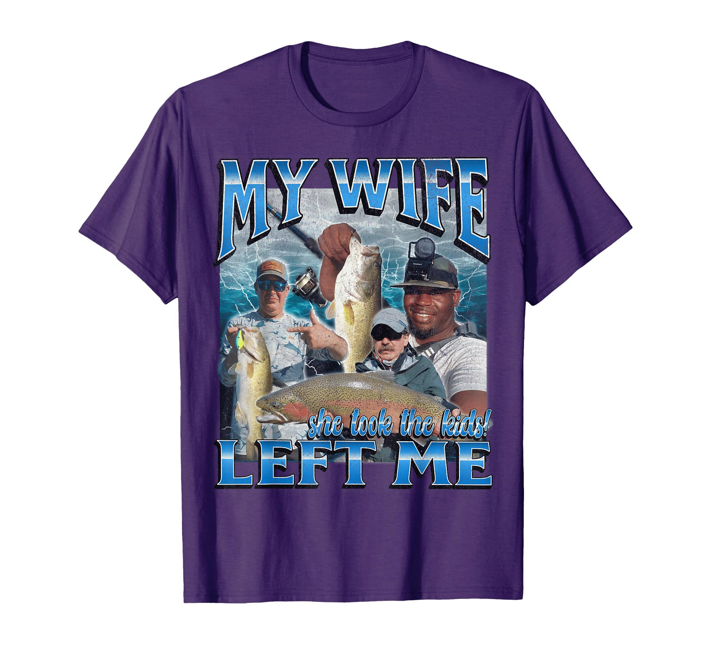 My Wife Left Me Funny Offensive Fishing T-Shirt - Unique Graphic Unisex - T-Shirt, Sweatshirt, Hoodie