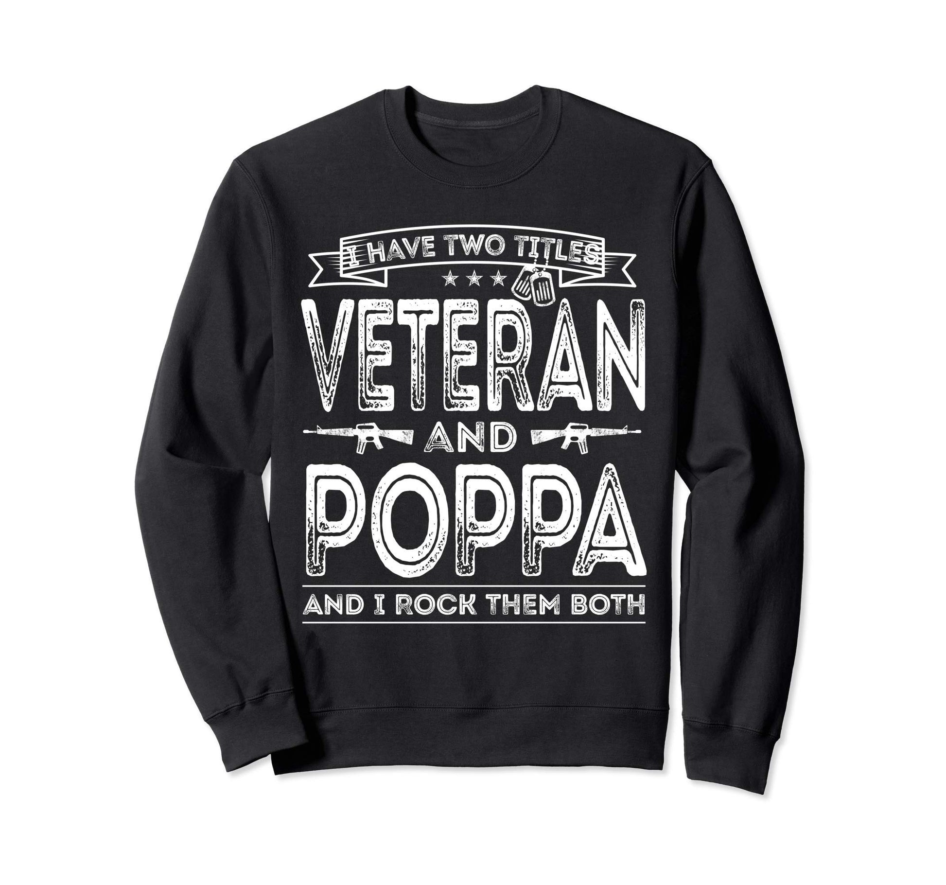 I Have Two Titles Veteran And Poppa Sweatshirt - Aesthetic Graphic Unisex - T-Shirt, Sweatshirt, Hoodie