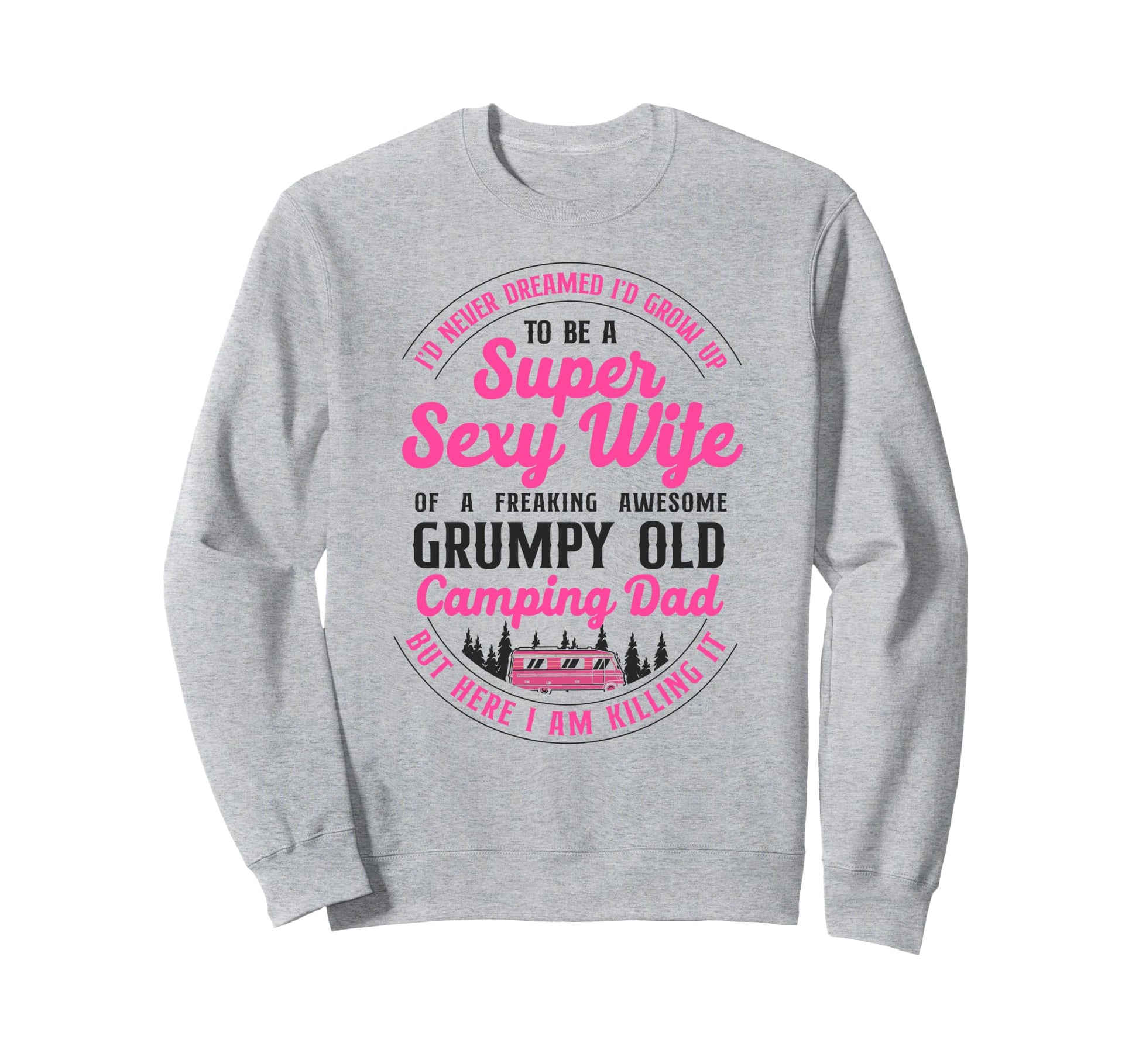 Super Sexy Wife Camping Dad Motorhome Sweatshirt - Streetwear Style Unisex - T-Shirt, Sweatshirt, Hoodie