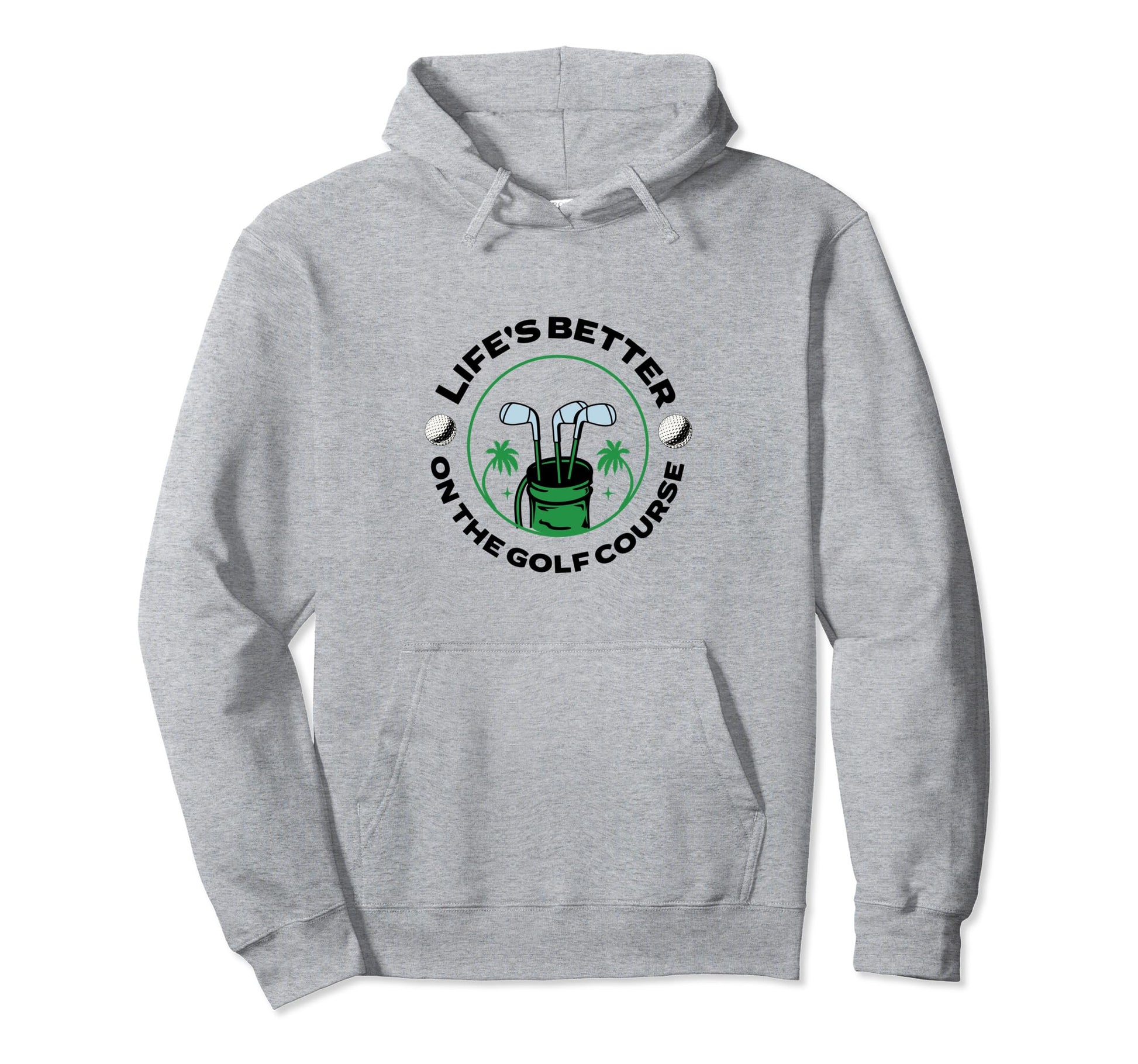 Lifes Better Golf Course Golfer Hoodie - Trendy Graphic for Adults - T-Shirt, Sweatshirt, Hoodie