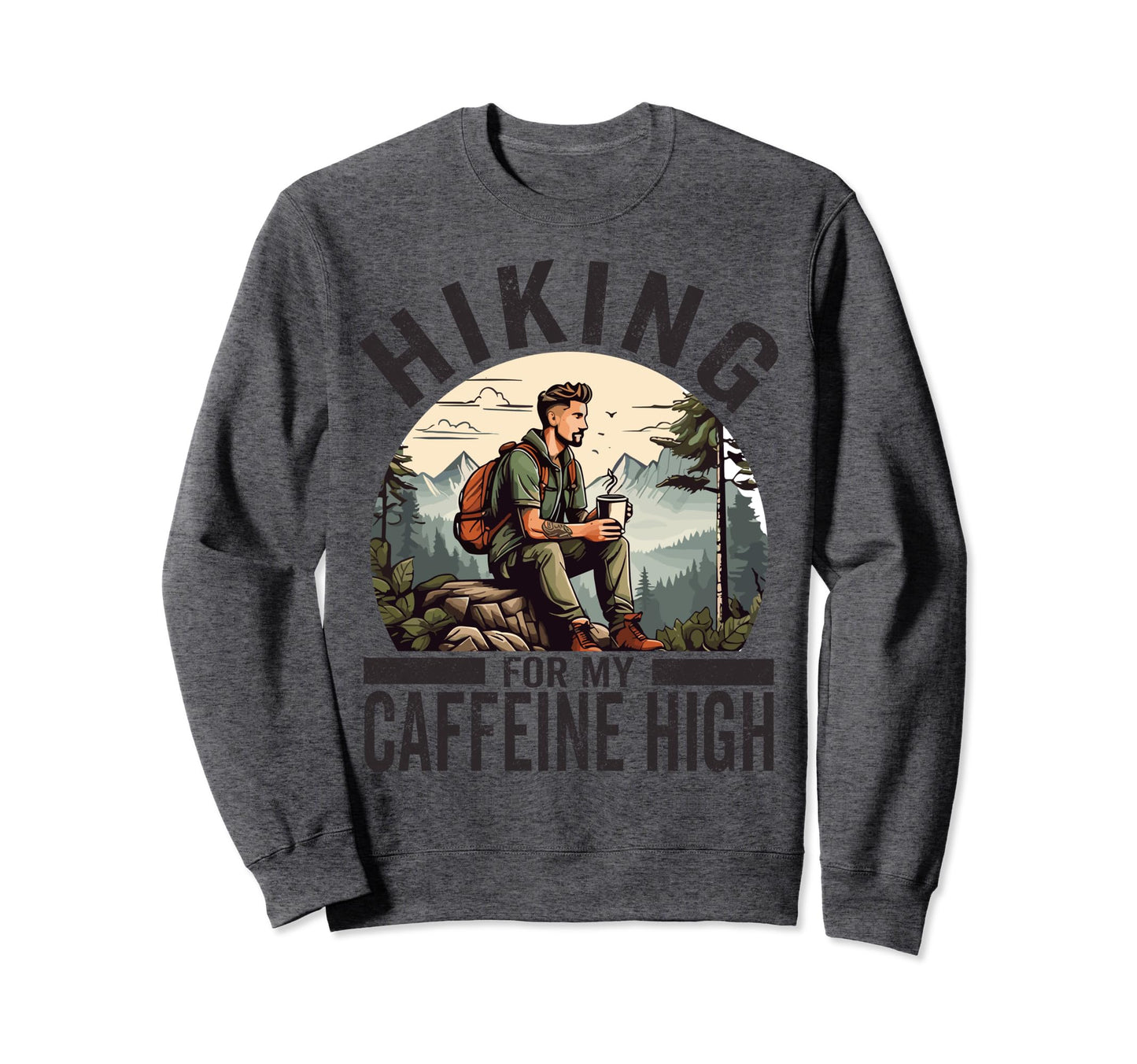 Hiking My Caffeine High Funny Coffee Sweatshirt - Unique Graphic Unisex - T-Shirt, Sweatshirt, Hoodie