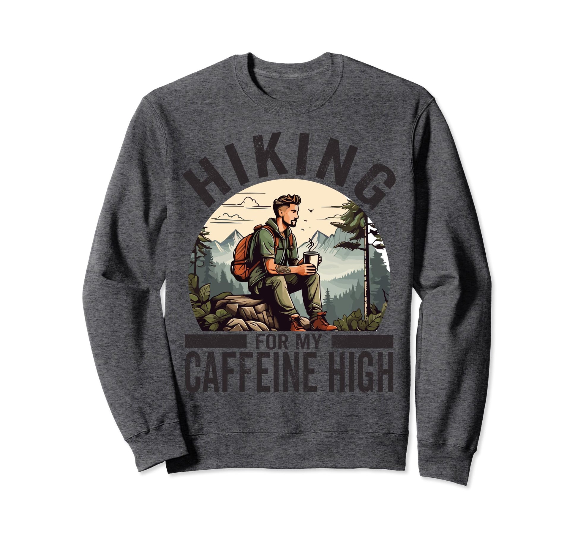 Hiking My Caffeine High Funny Coffee Sweatshirt - Unique Graphic Unisex - T-Shirt, Sweatshirt, Hoodie