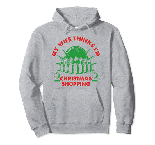 Bowling Funny Dad Wife Thinks Im Hoodie - Streetwear Style Men Women - T-Shirt, Sweatshirt, Hoodie