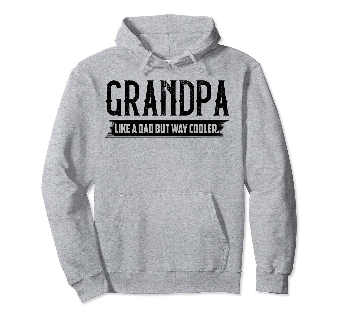 Grandpa Like Dad But Way Cooler Hoodie - Fun Novelty Design Men Women - T-Shirt, Sweatshirt, Hoodie