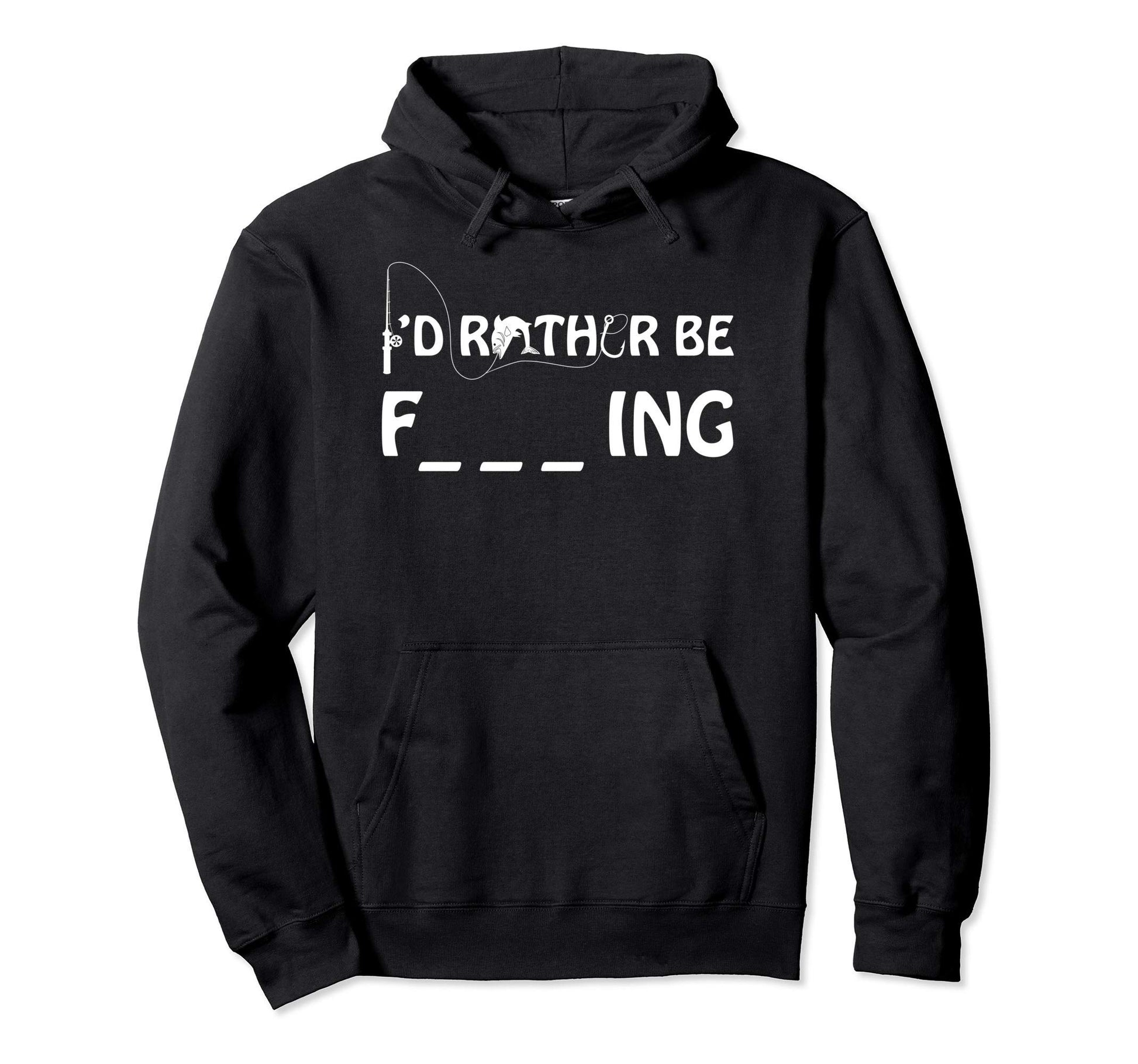 Id Rather Be Fishing Funny Sarcastic Hoodie - Novelty Apparel Men Women - T-Shirt, Sweatshirt, Hoodie
