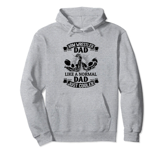 Arm Wrestler Dad Like Normal Dad Just Cooler Hoodie - Trendy Graphic Unisex - T-Shirt, Sweatshirt, Hoodie