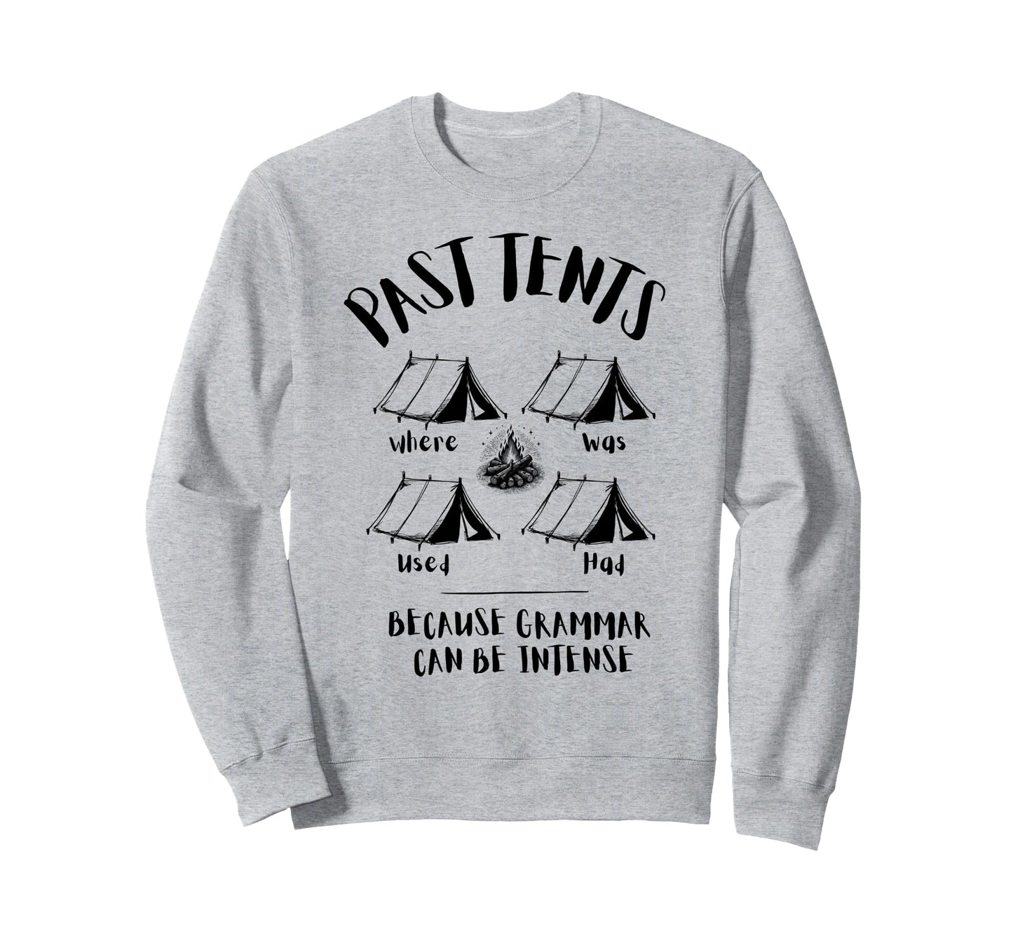 Past Tents Joke Funny Camping Dad Sweatshirt - Minimalist Print Men Women - T-Shirt, Sweatshirt, Hoodie