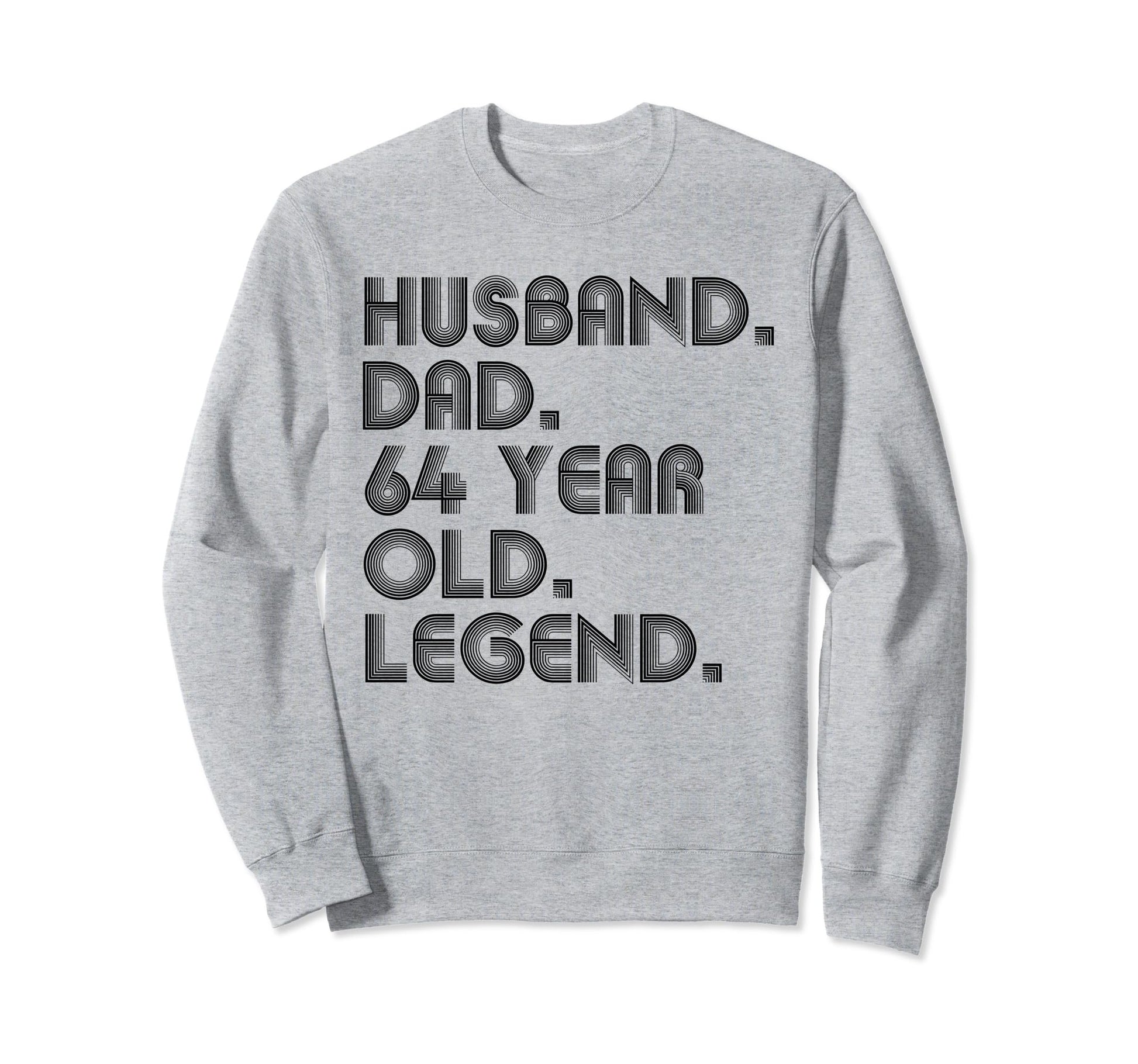 Husband Dad 64 Year Old Legend Dad Joke Sweatshirt - Trendy Graphic Unisex - T-Shirt, Sweatshirt, Hoodie