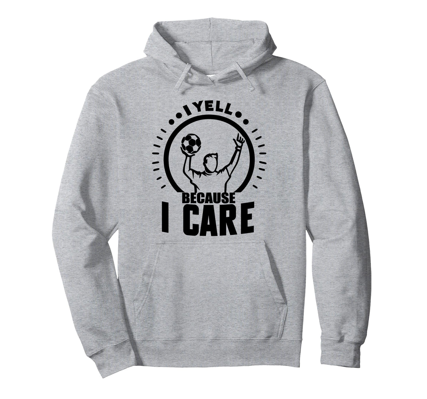 I Yell Because I Care Soccer Daddy Hoodie - Trendy Graphic Men Women - T-Shirt, Sweatshirt, Hoodie