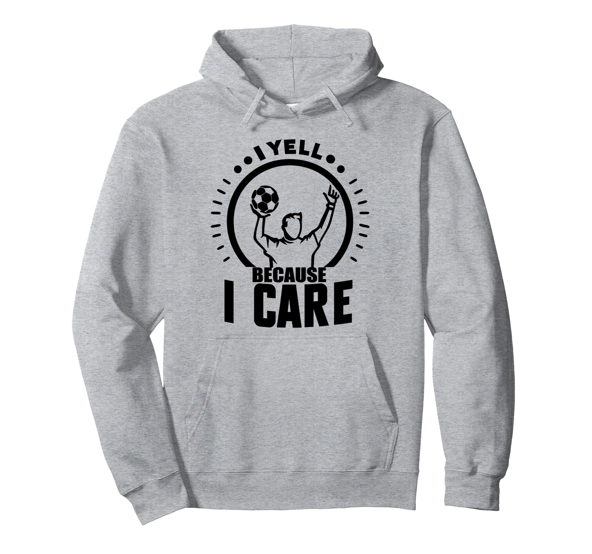 I Yell Because I Care Soccer Daddy Hoodie - Trendy Graphic Men Women - T-Shirt, Sweatshirt, Hoodie