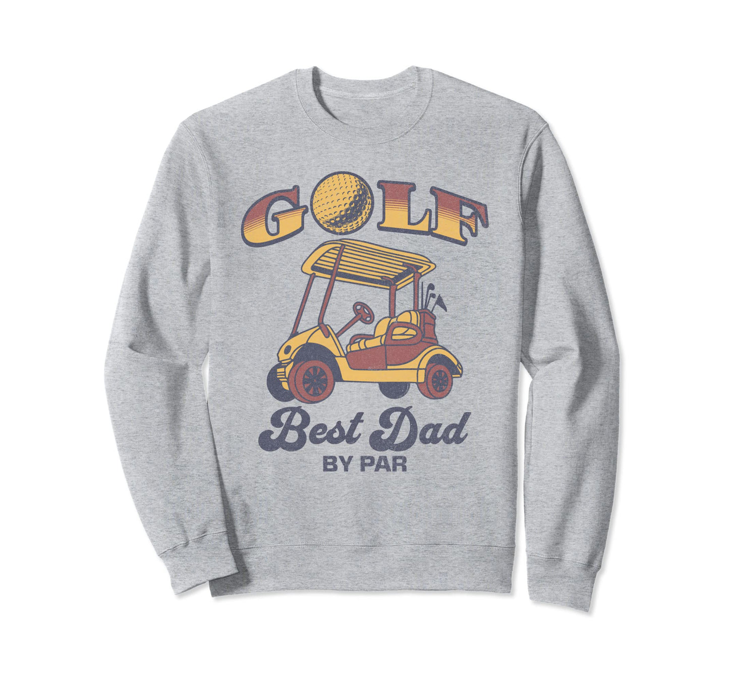 Best Dad Par Golf Cart Sweatshirt - Streetwear Style for Adults - T-Shirt, Sweatshirt, Hoodie