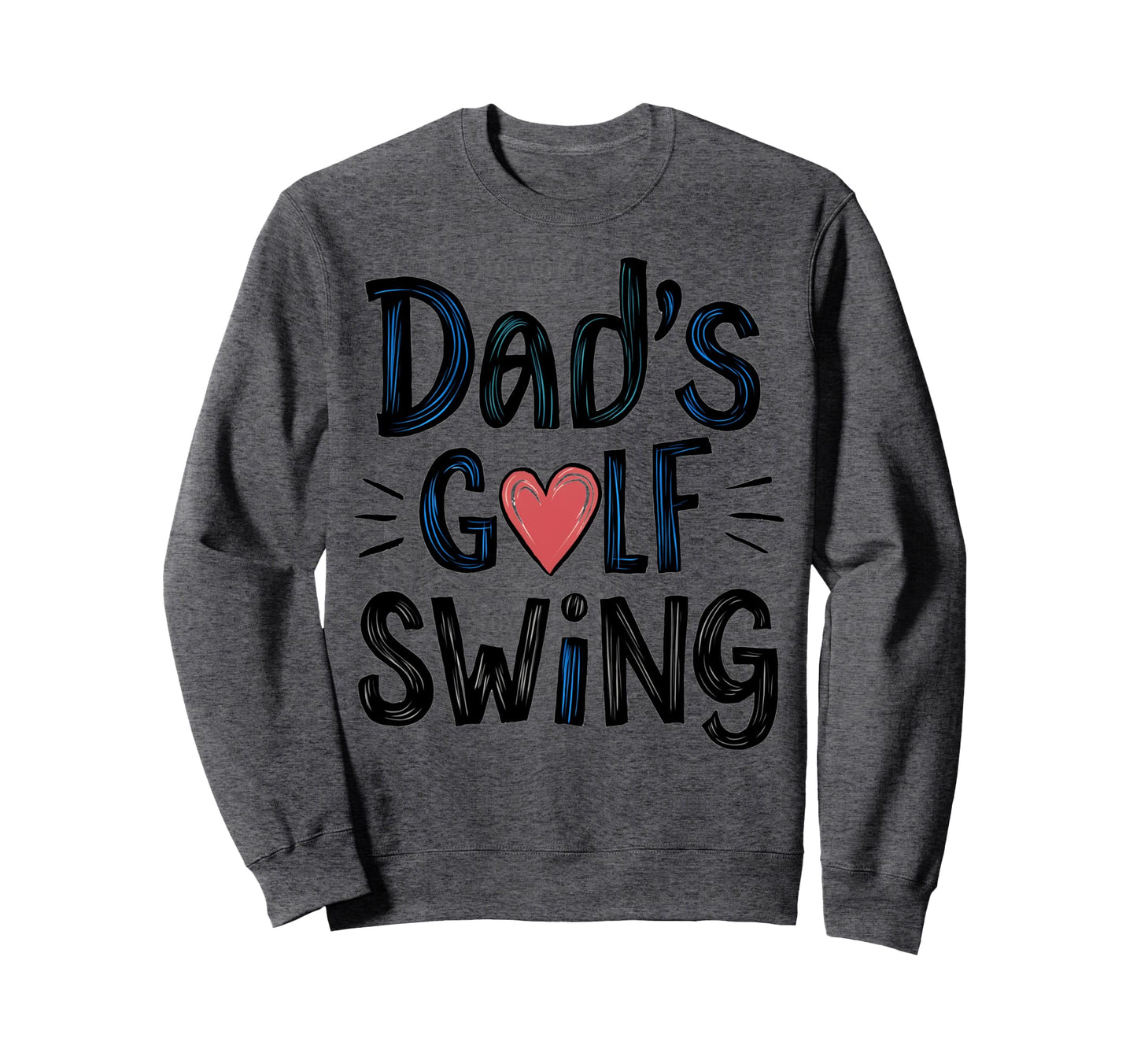 Dads Golf Swing Fathers Day Golf Sweatshirt - Unique Graphic for Adults - T-Shirt, Sweatshirt, Hoodie