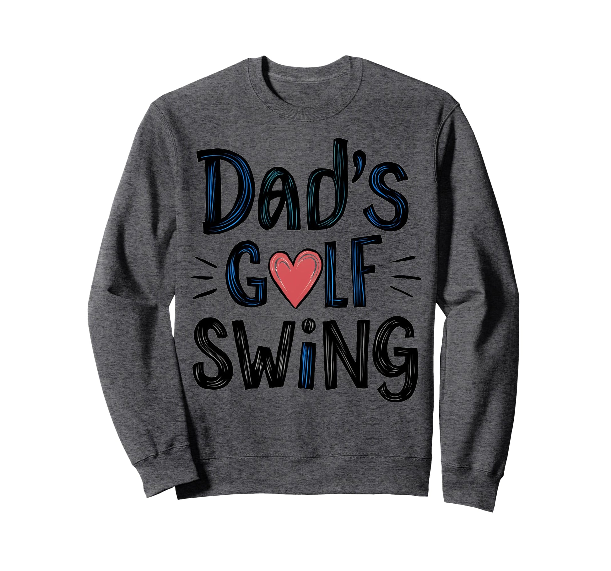 Dads Golf Swing Fathers Day Golf Sweatshirt - Unique Graphic for Adults - T-Shirt, Sweatshirt, Hoodie