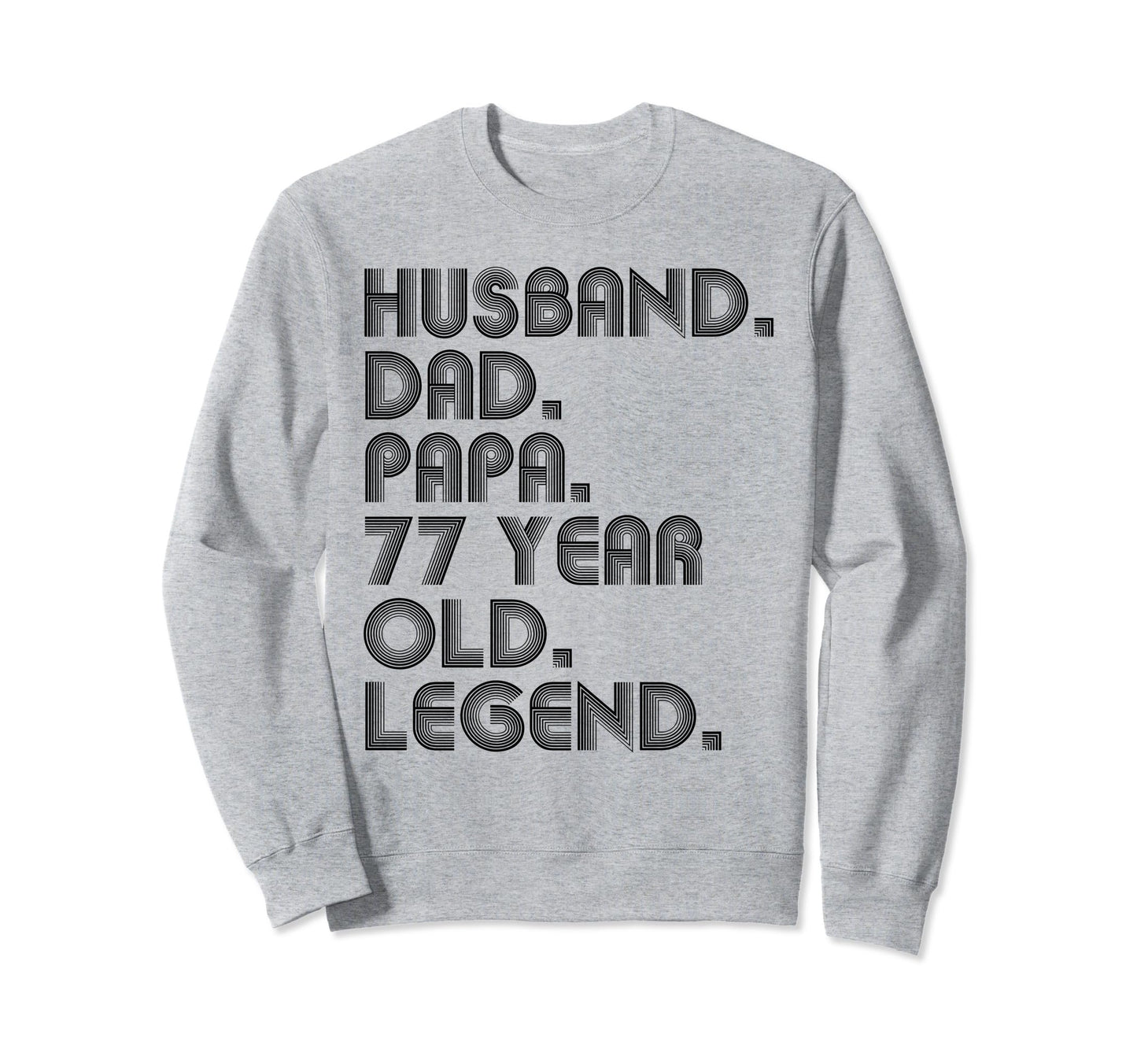 Husband Dad Papa 77 Year Old Sweatshirt - Novelty Apparel for Adults - T-Shirt, Sweatshirt, Hoodie