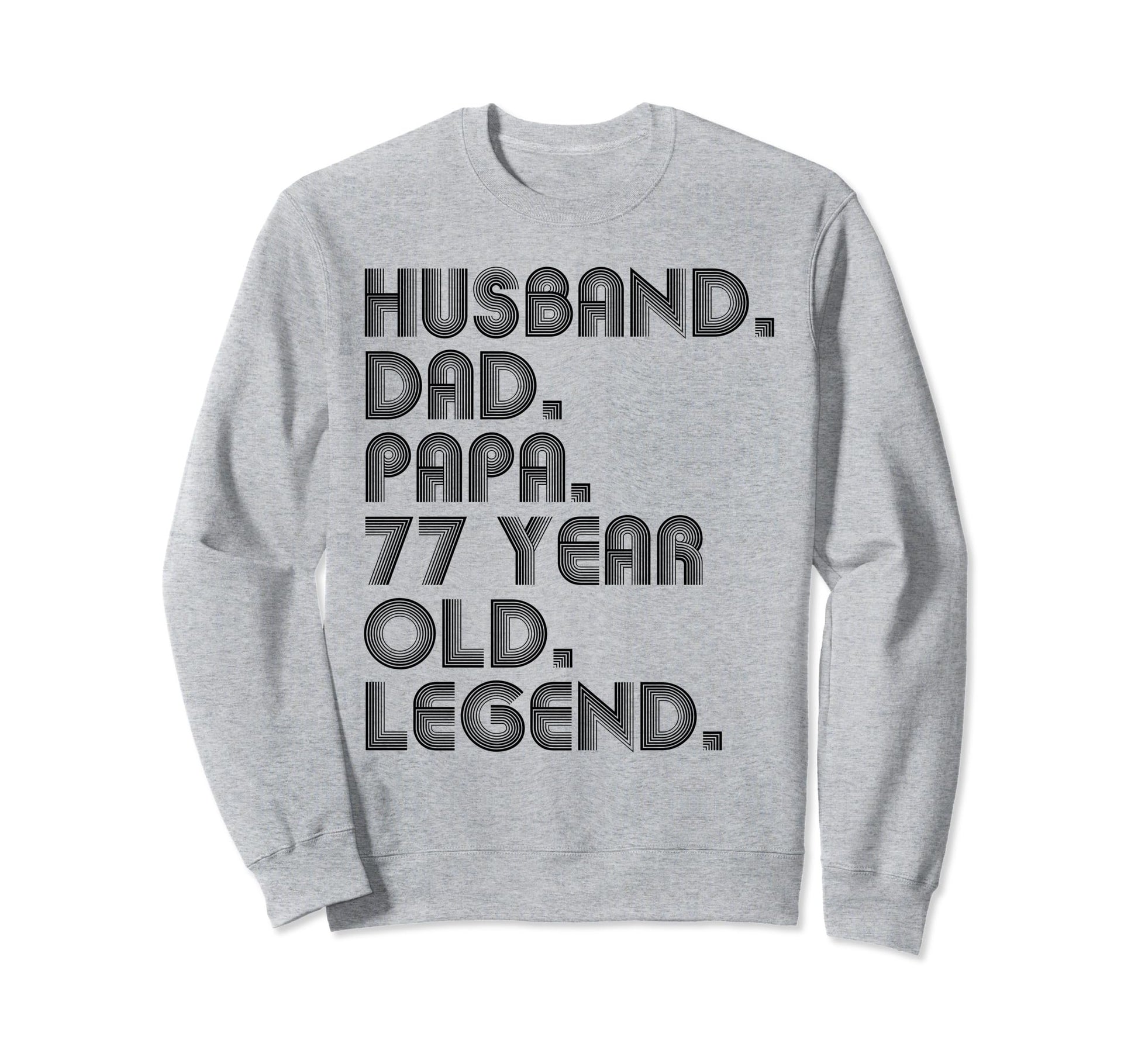 Husband Dad Papa 77 Year Old Sweatshirt - Novelty Apparel for Adults - T-Shirt, Sweatshirt, Hoodie