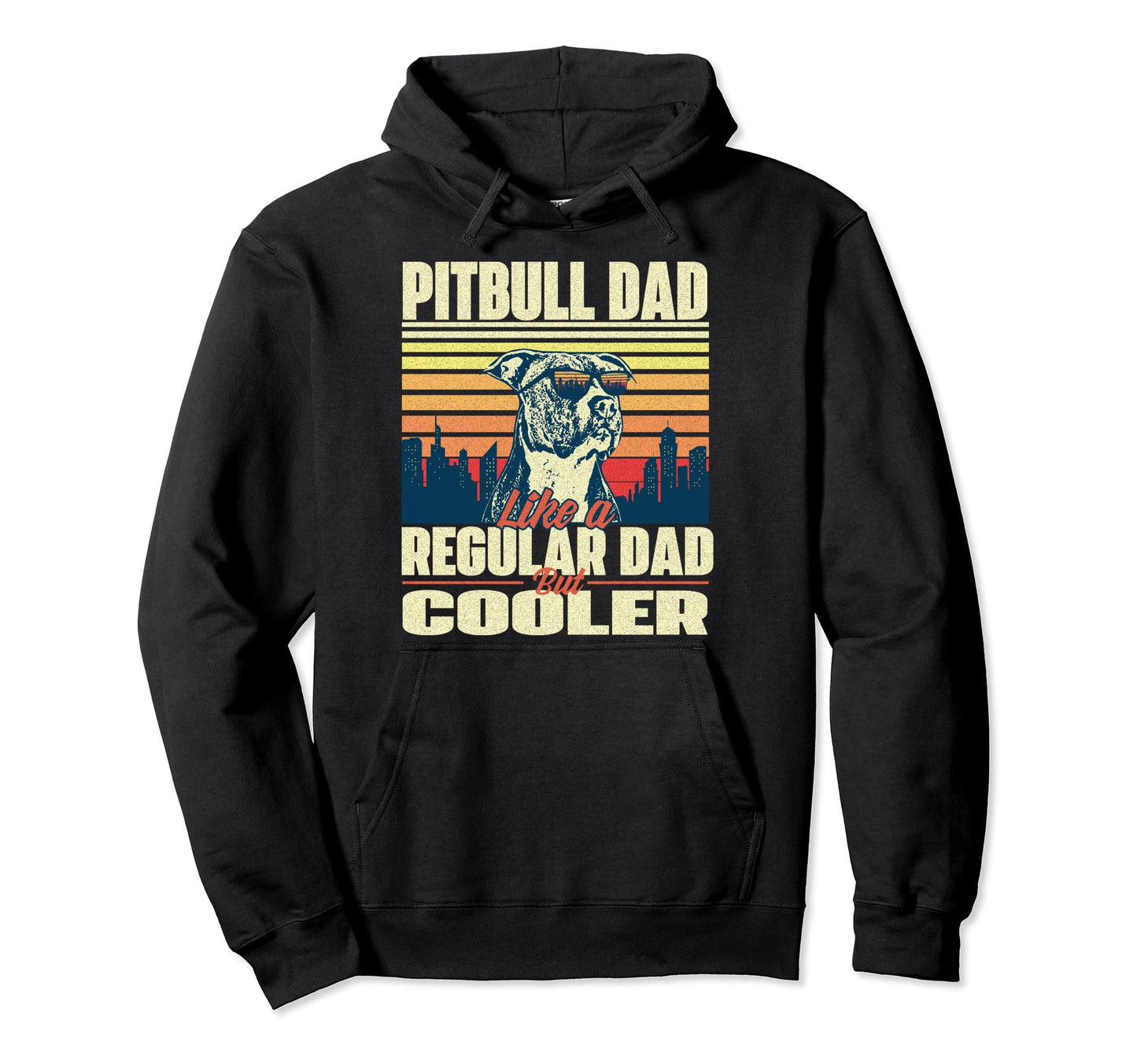 Pitbull Dad Like Regular Dad But Hoodie - Casual Everyday Wear Unisex - T-Shirt, Sweatshirt, Hoodie