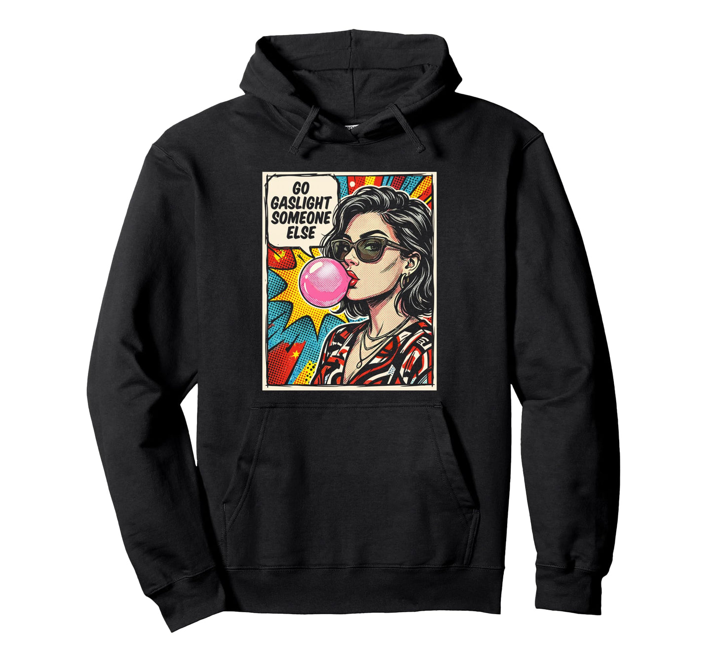 Go Gaslight Someone Else Funny Hoodie - Fun Novelty Design Men Women - T-Shirt, Sweatshirt, Hoodie
