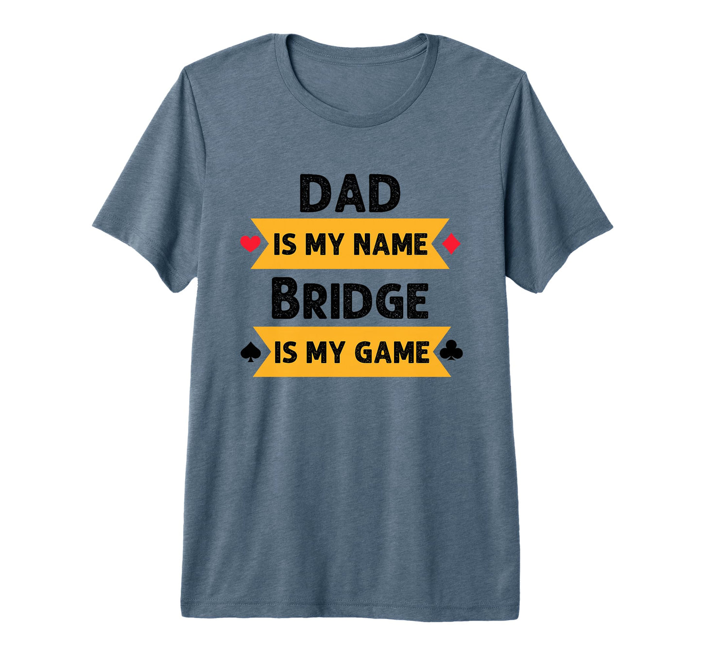 Funny Dad Is My Name Bridge Is My T-Shirt - Custom Art Print Men Women - T-Shirt, Sweatshirt, Hoodie