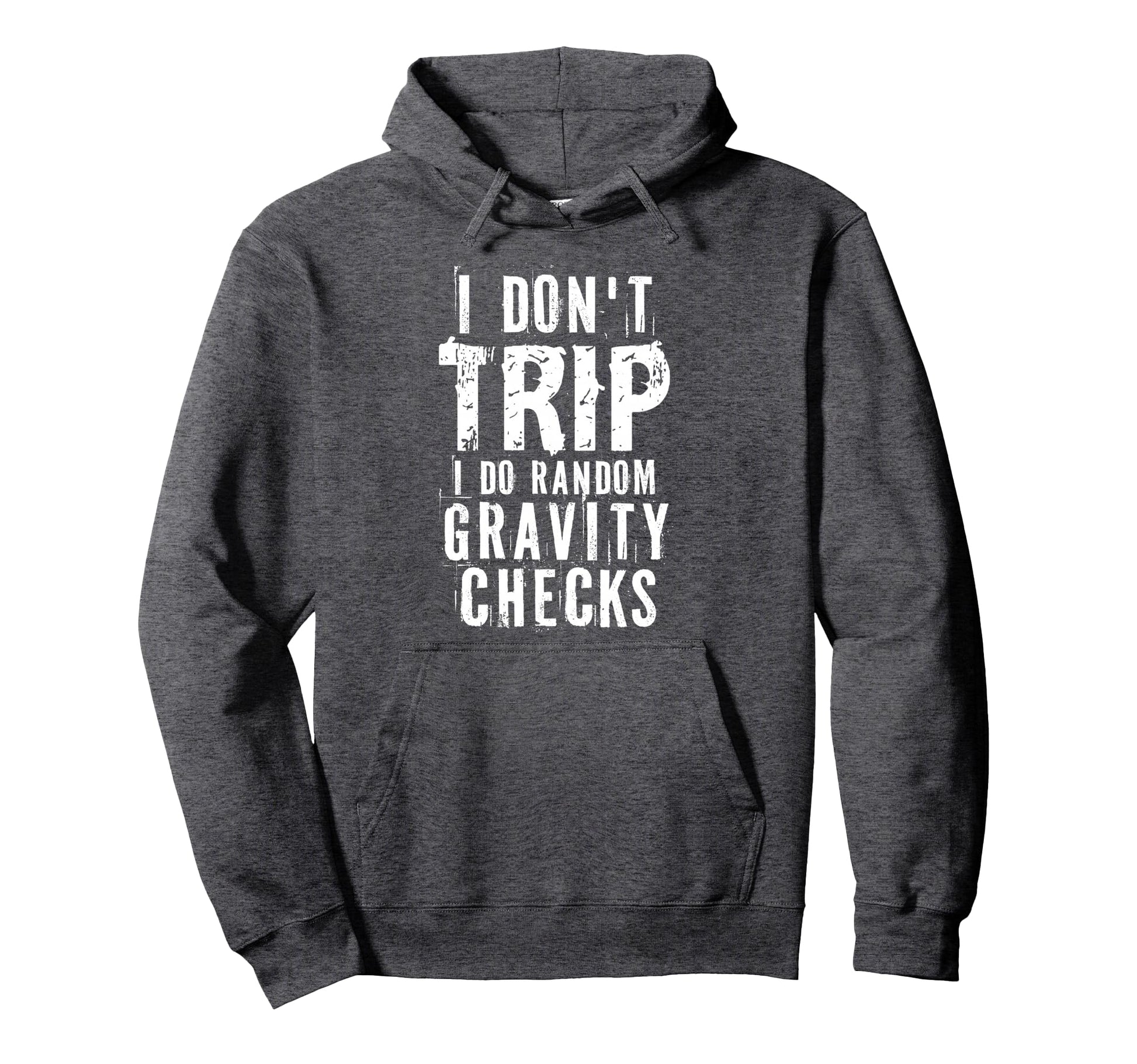 I Dont Trip I Do Random Gravity Checks Hoodie - Novelty Apparel for Adults - T-Shirt, Sweatshirt, Hoodie