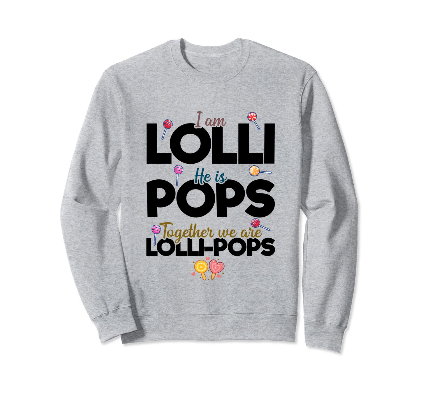 Im Lolli He Is Pops Together We Are Sweatshirt - Graphic Print for Adults - T-Shirt, Sweatshirt, Hoodie