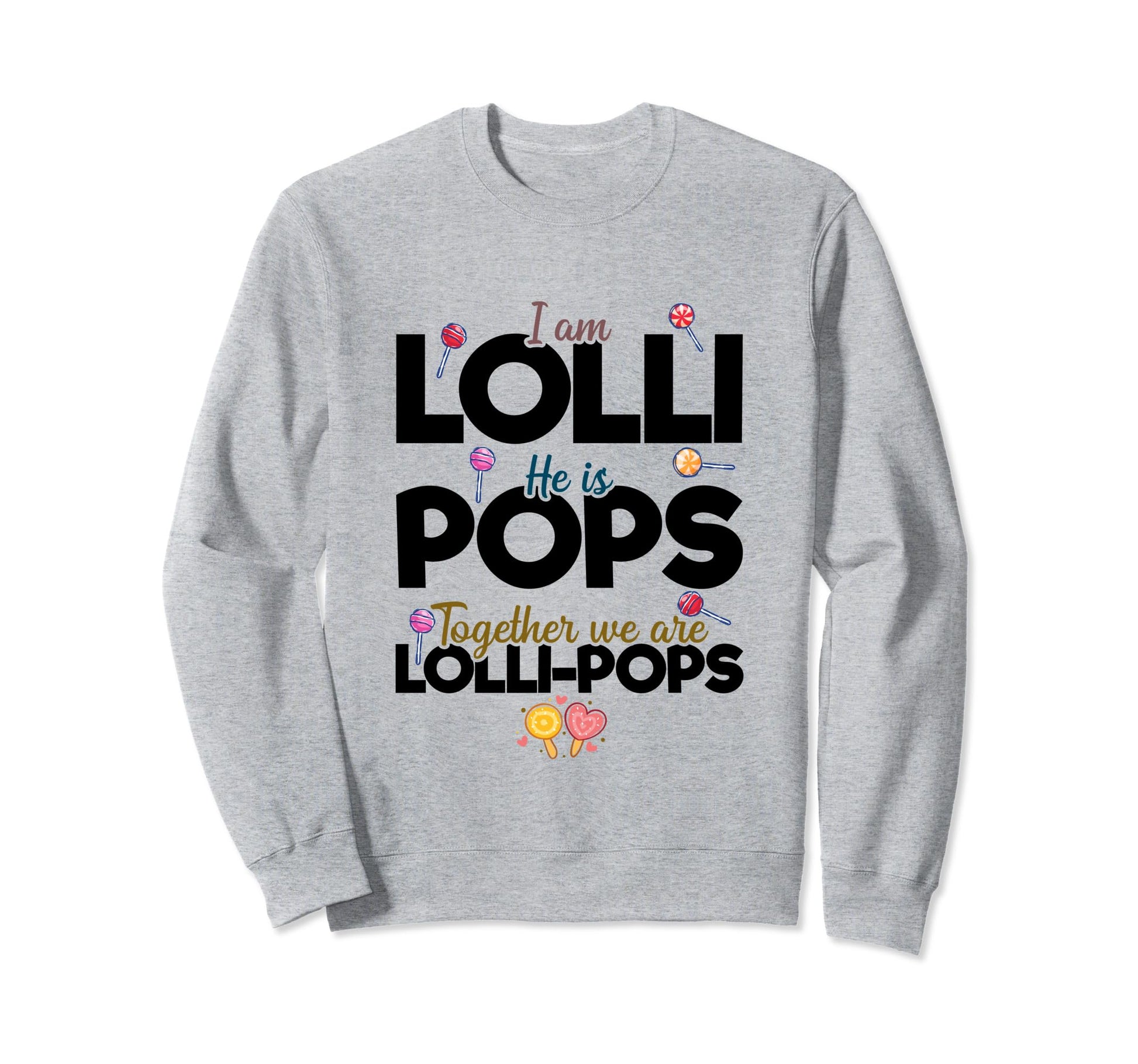 Im Lolli He Is Pops Together We Are Sweatshirt - Graphic Print for Adults - T-Shirt, Sweatshirt, Hoodie