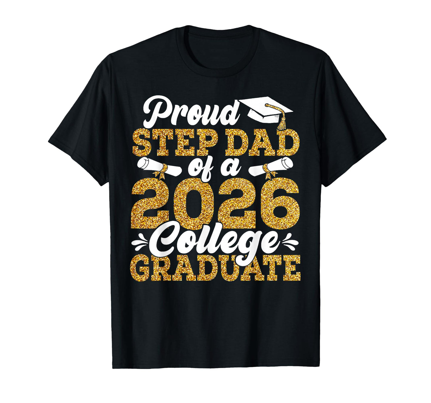 Proud Step Dad 2026 Graduate College T-Shirt - Custom Art Print Men Women - T-Shirt, Sweatshirt, Hoodie
