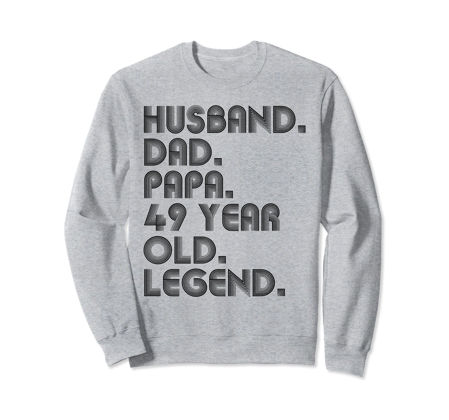 Husband Dad Papa 49 Year Old Legend Dad Sweatshirt - Trendy Graphic Unisex - T-Shirt, Sweatshirt, Hoodie