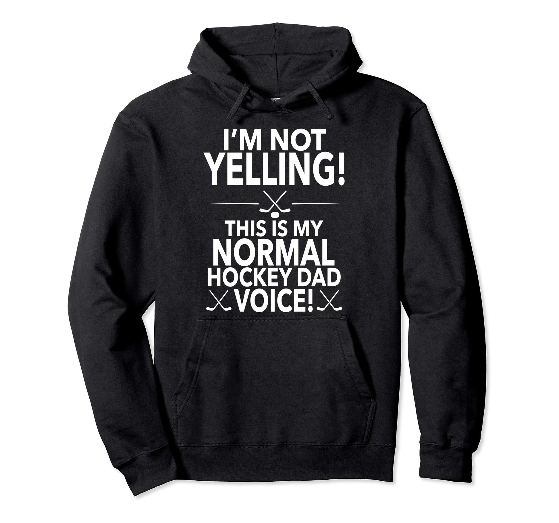 Im Not Yelling Hockey Dad Voice Loud Hoodie - Novelty Apparel for Adults - T-Shirt, Sweatshirt, Hoodie