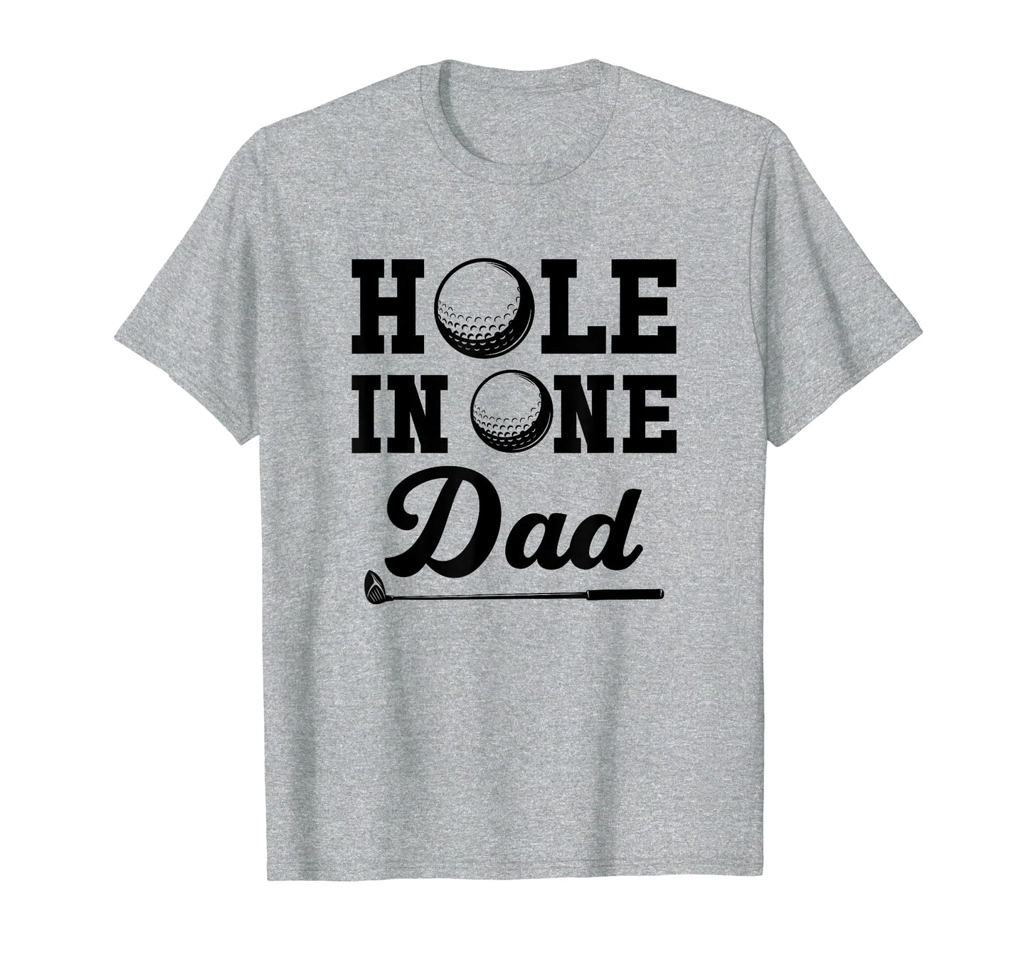 Hole One Dad Golfing Fathers Day T-Shirt - Casual Everyday Wear Unisex - T-Shirt, Sweatshirt, Hoodie