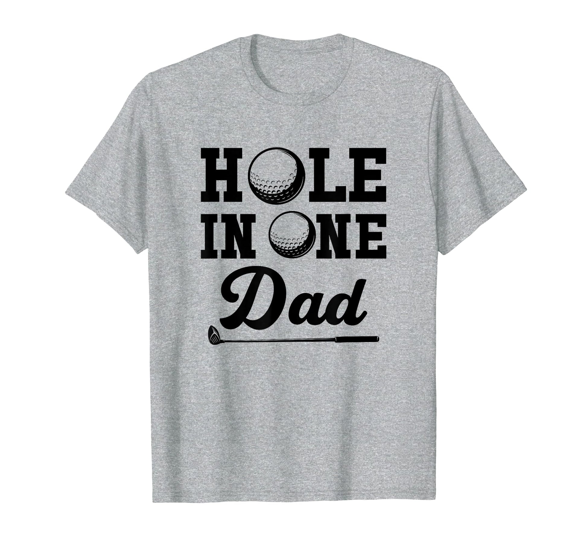 Hole One Dad Golfing Fathers Day T-Shirt - Casual Everyday Wear Unisex - T-Shirt, Sweatshirt, Hoodie