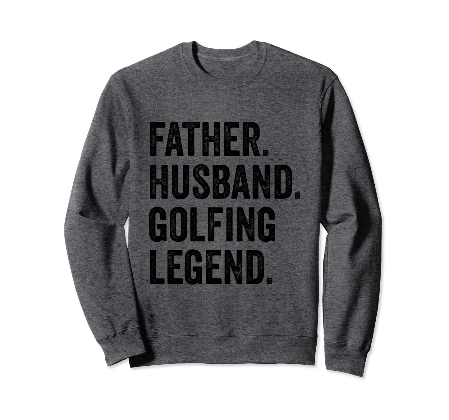 Father Husband Golfing Legend Golf Sweatshirt - Unique Graphic Men Women - T-Shirt, Sweatshirt, Hoodie