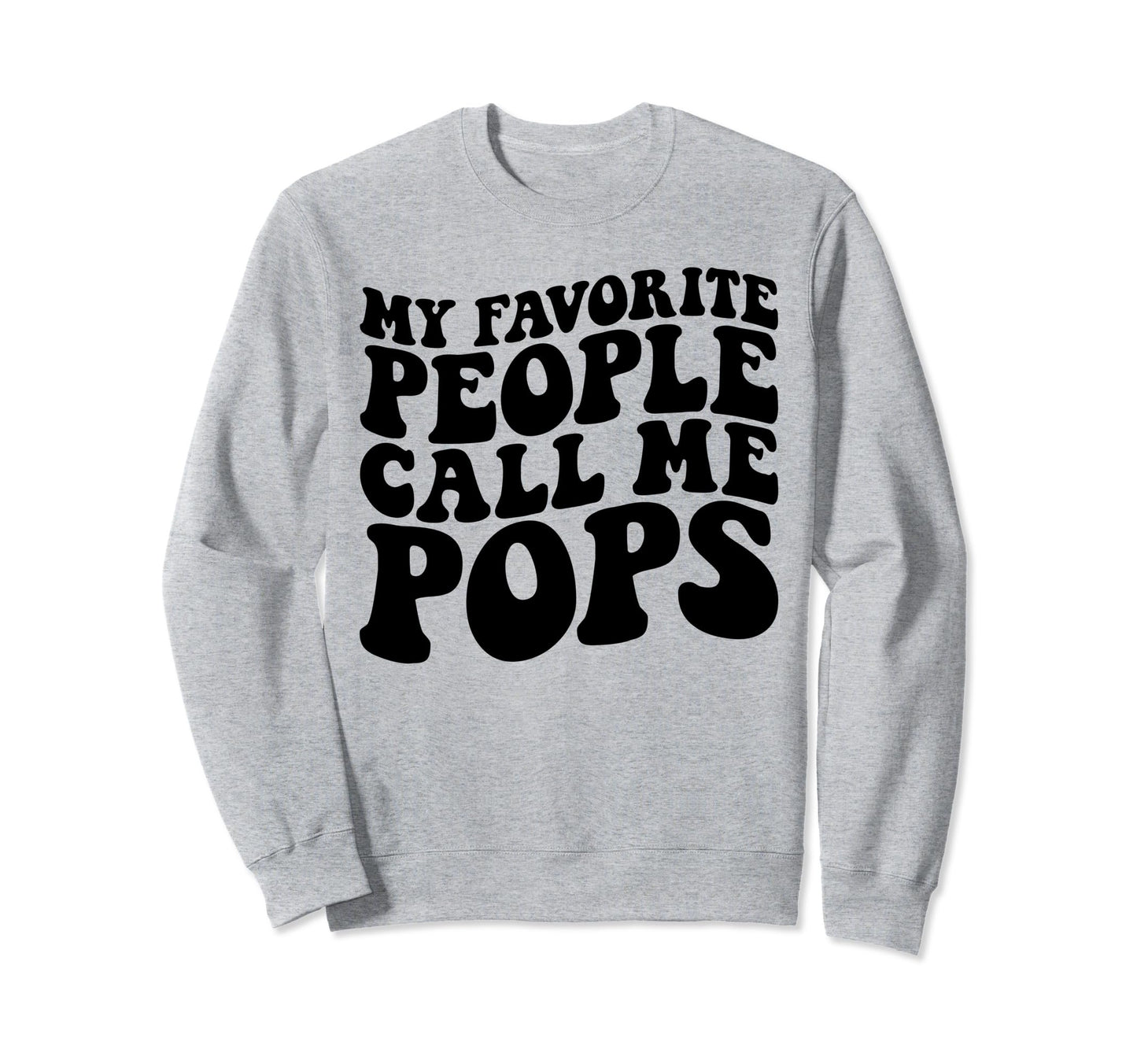 My Favorite People Call Me Pops Funny Sweatshirt - Custom Art Print Unisex - T-Shirt, Sweatshirt, Hoodie