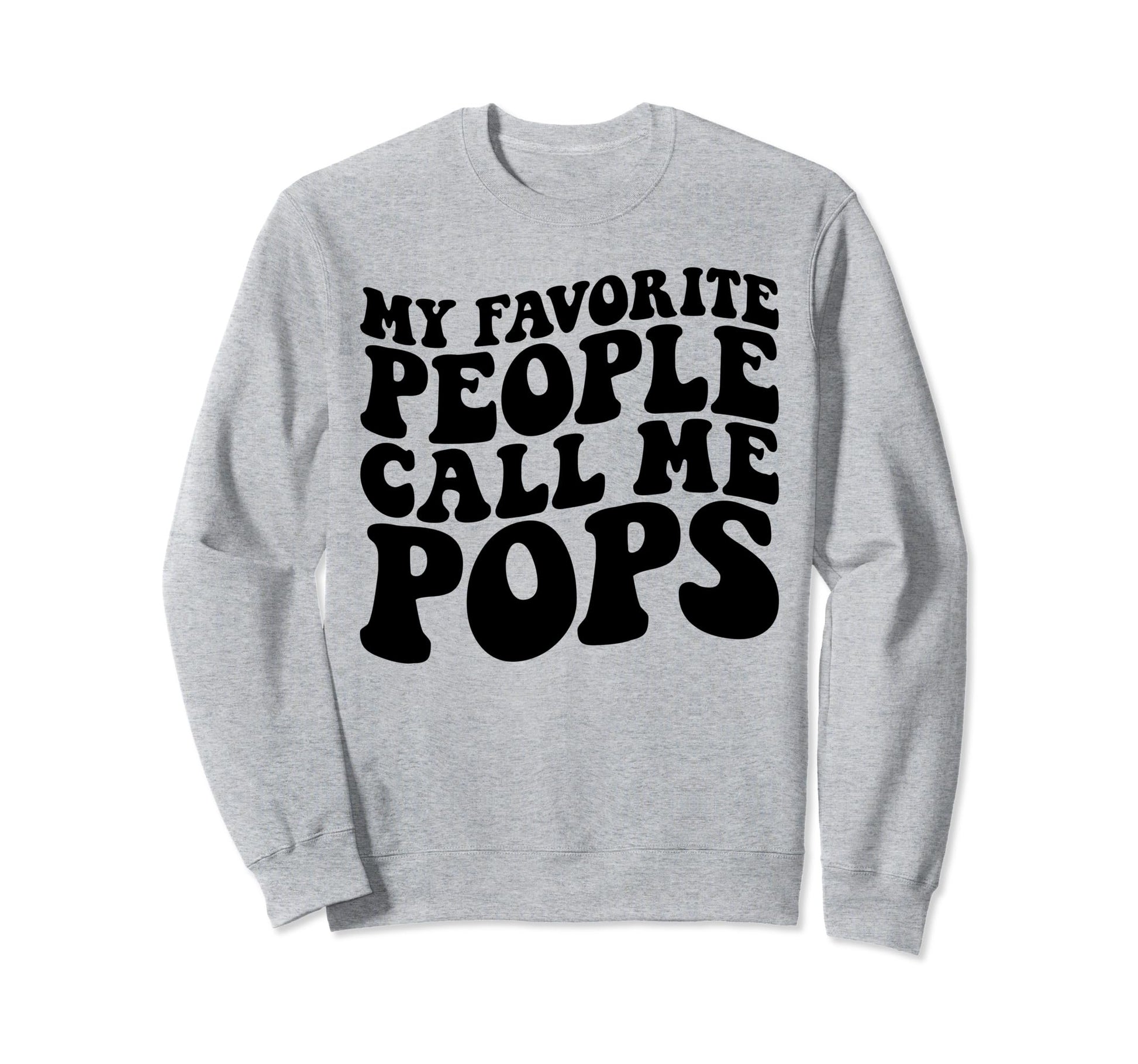 My Favorite People Call Me Pops Funny Sweatshirt - Custom Art Print Unisex - T-Shirt, Sweatshirt, Hoodie