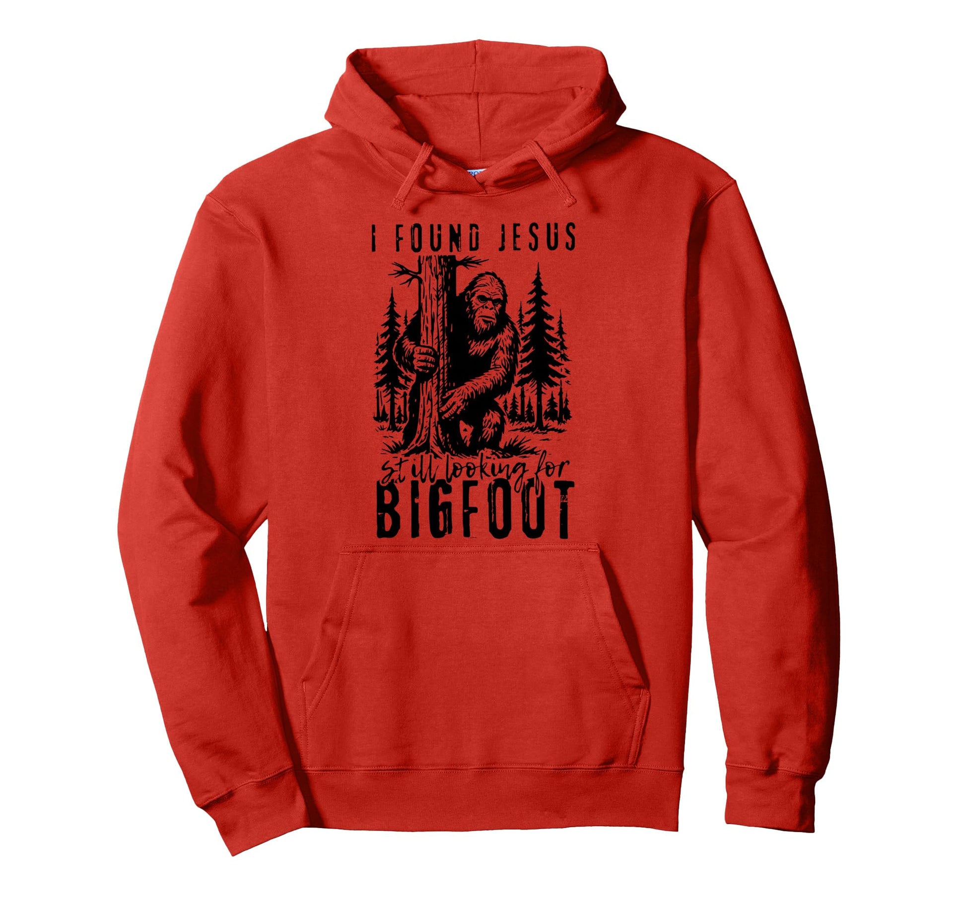 I Found Jesus Still Looking Bigfoot Hoodie - Casual Everyday Wear Unisex - T-Shirt, Sweatshirt, Hoodie