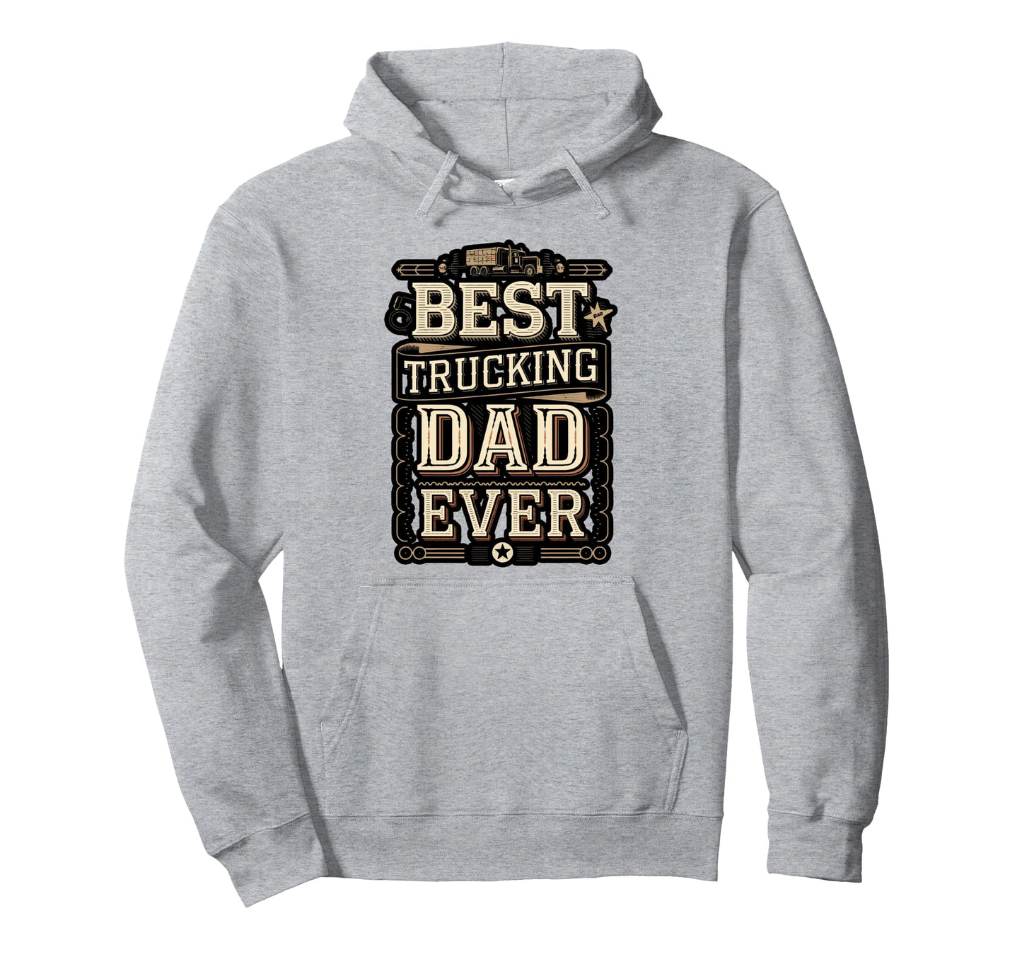 Best Truckin Dad Ever Funny Trucker Hoodie - Novelty Apparel Unisex - T-Shirt, Sweatshirt, Hoodie