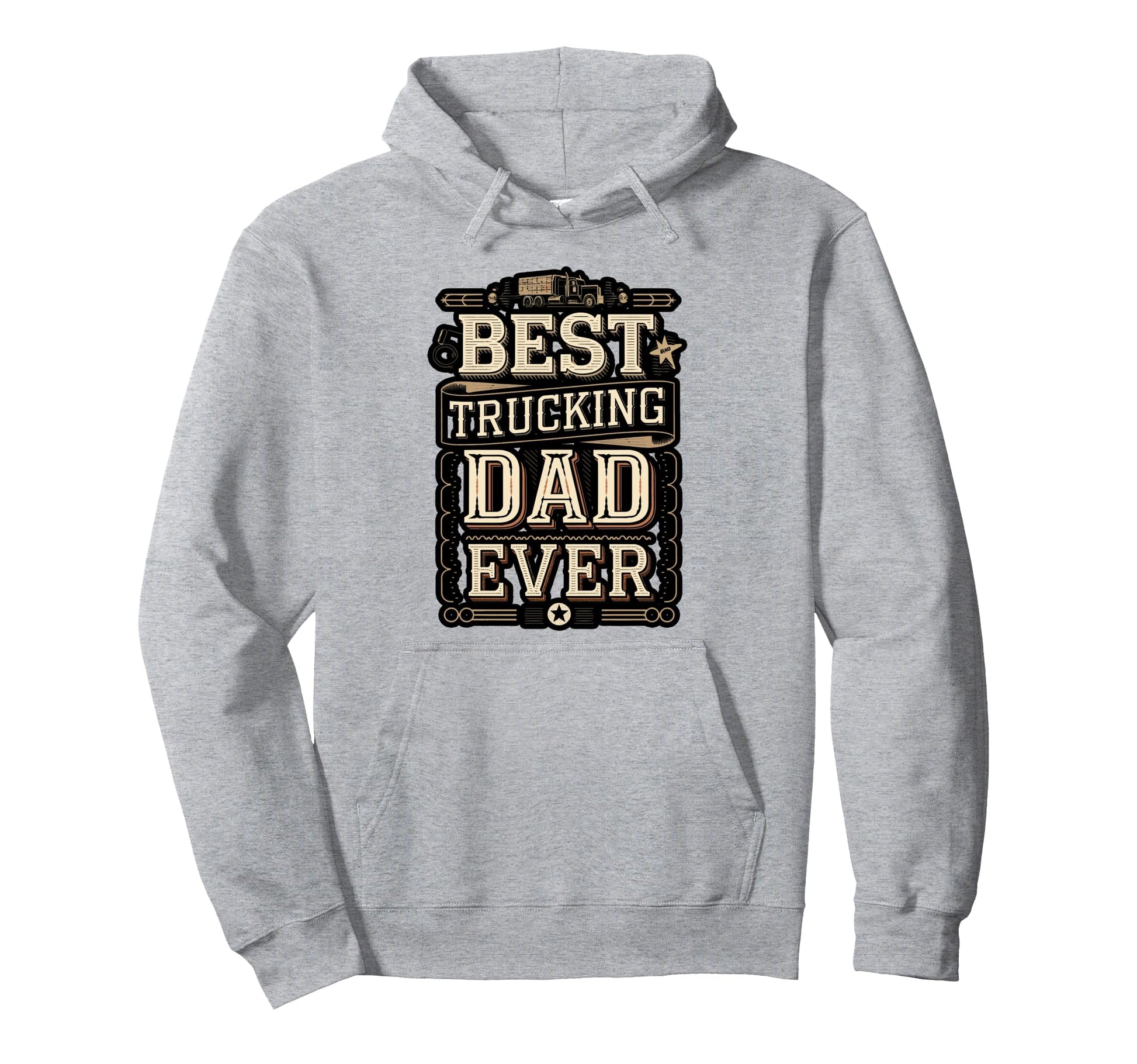 Best Truckin Dad Ever Funny Trucker Hoodie - Novelty Apparel Unisex - T-Shirt, Sweatshirt, Hoodie