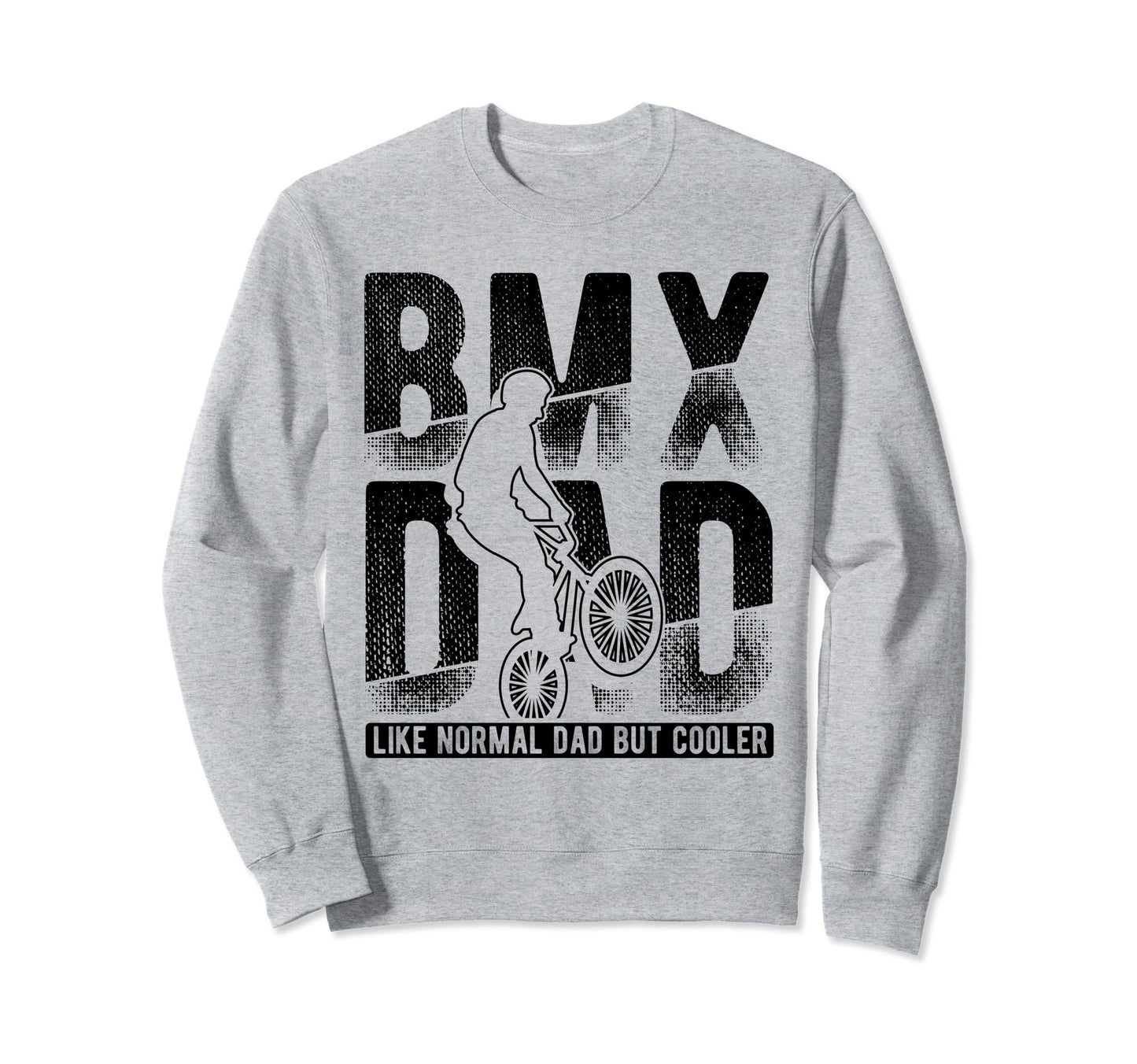 Bmx Dad Like Normal Dad But Sweatshirt - Fun Novelty Design Men Women - T-Shirt, Sweatshirt, Hoodie
