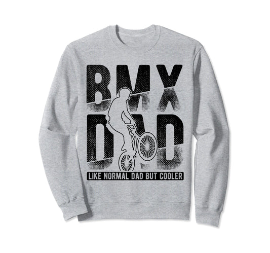 Bmx Dad Like Normal Dad But Sweatshirt - Fun Novelty Design Men Women - T-Shirt, Sweatshirt, Hoodie