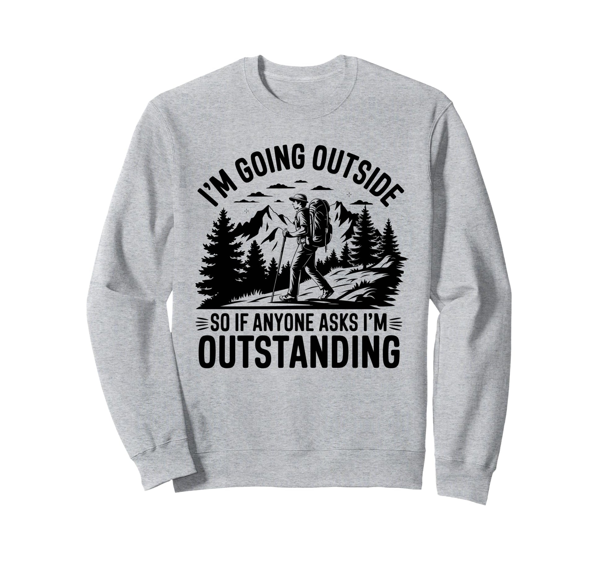 Funny Outdoor Dad Joke Pun Im Sweatshirt - Unique Graphic Men Women - T-Shirt, Sweatshirt, Hoodie