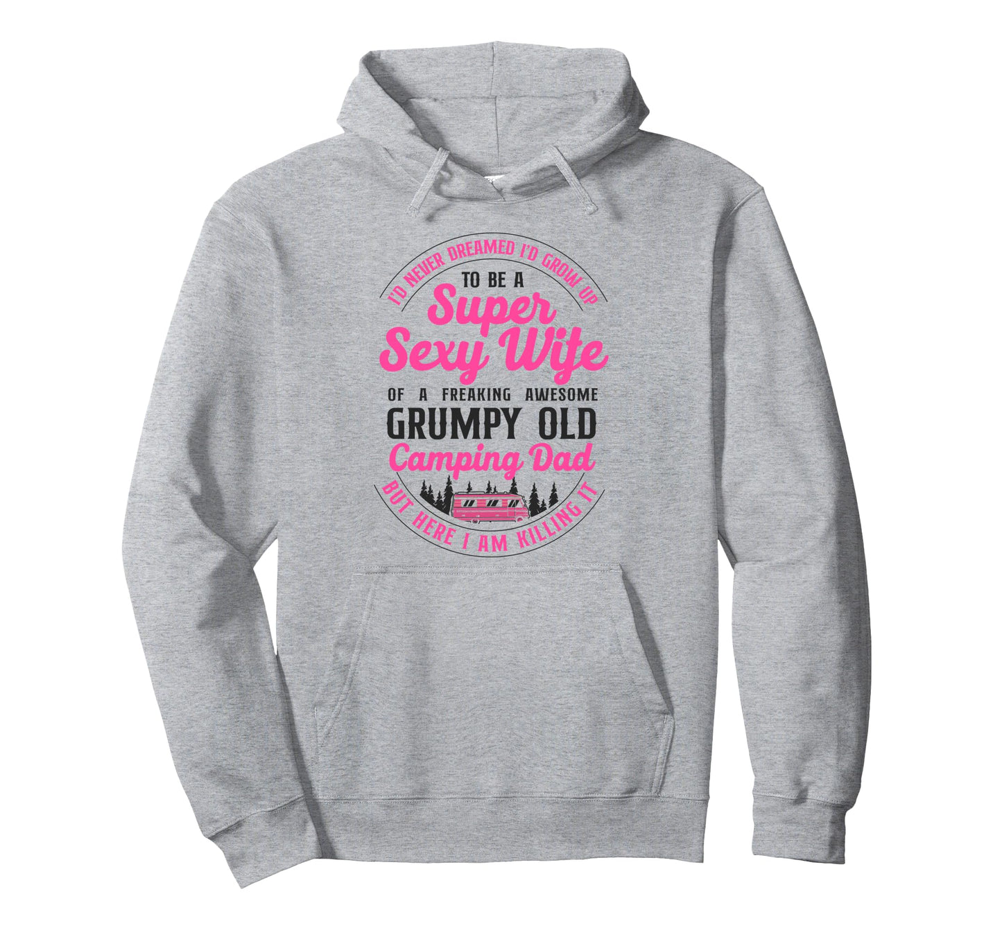 Super Sexy Wife Camping Dad Motorhome Hoodie - Fun Novelty Design Unisex - T-Shirt, Sweatshirt, Hoodie