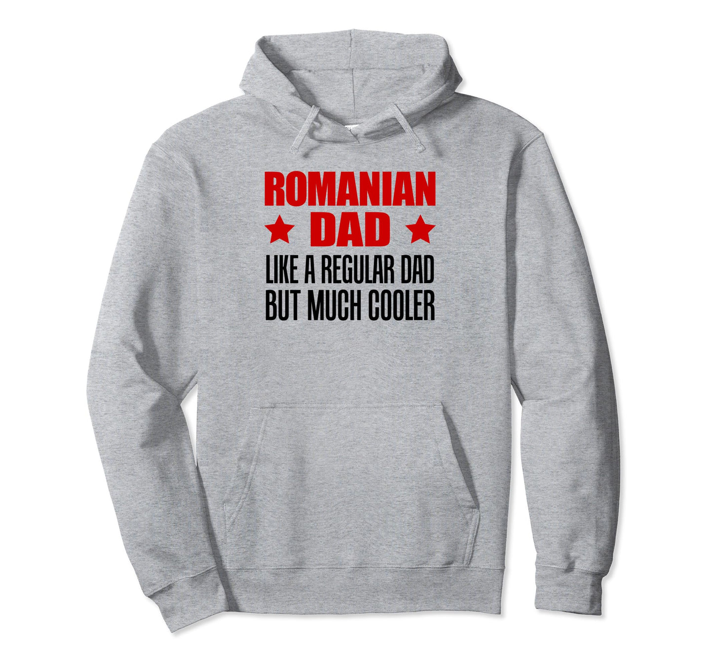 Romanian Dad Like Regular Dad But Much Hoodie - Fun Novelty Design Unisex - T-Shirt, Sweatshirt, Hoodie