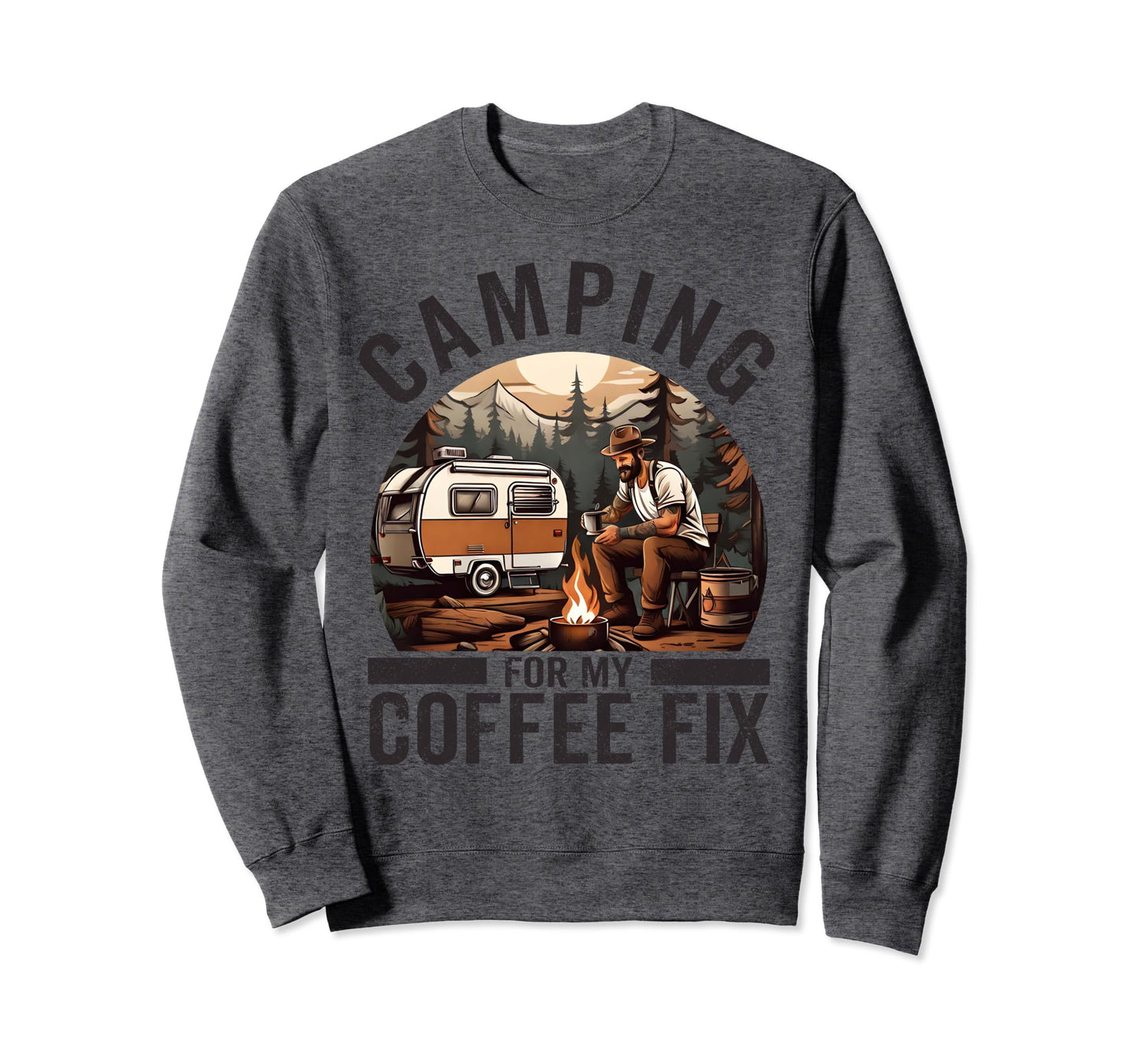 Camping My Coffee Fix Funny Coffee Sweatshirt - Graphic Print Men Women - T-Shirt, Sweatshirt, Hoodie