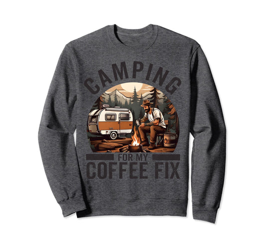 Camping My Coffee Fix Funny Coffee Sweatshirt - Graphic Print Men Women - T-Shirt, Sweatshirt, Hoodie