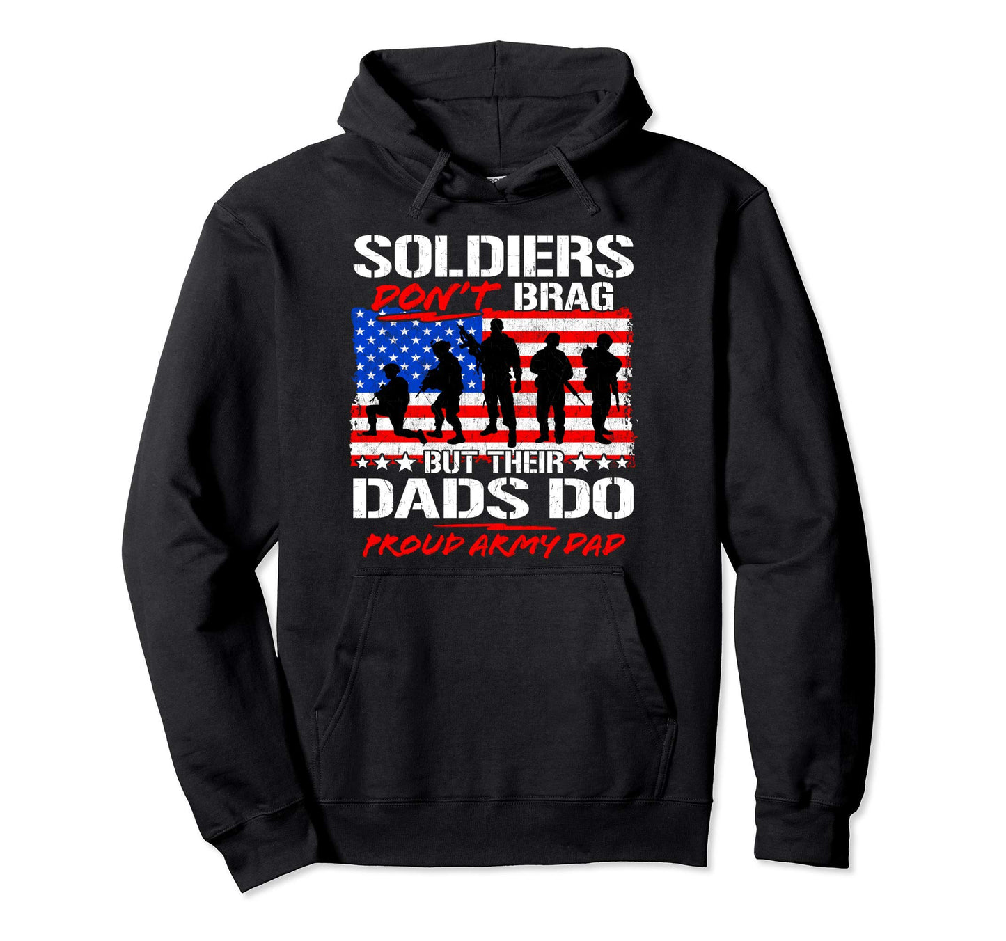Soldiers Dont Brag Proud Army Dad Hoodie - Fun Novelty Design Men Women - T-Shirt, Sweatshirt, Hoodie